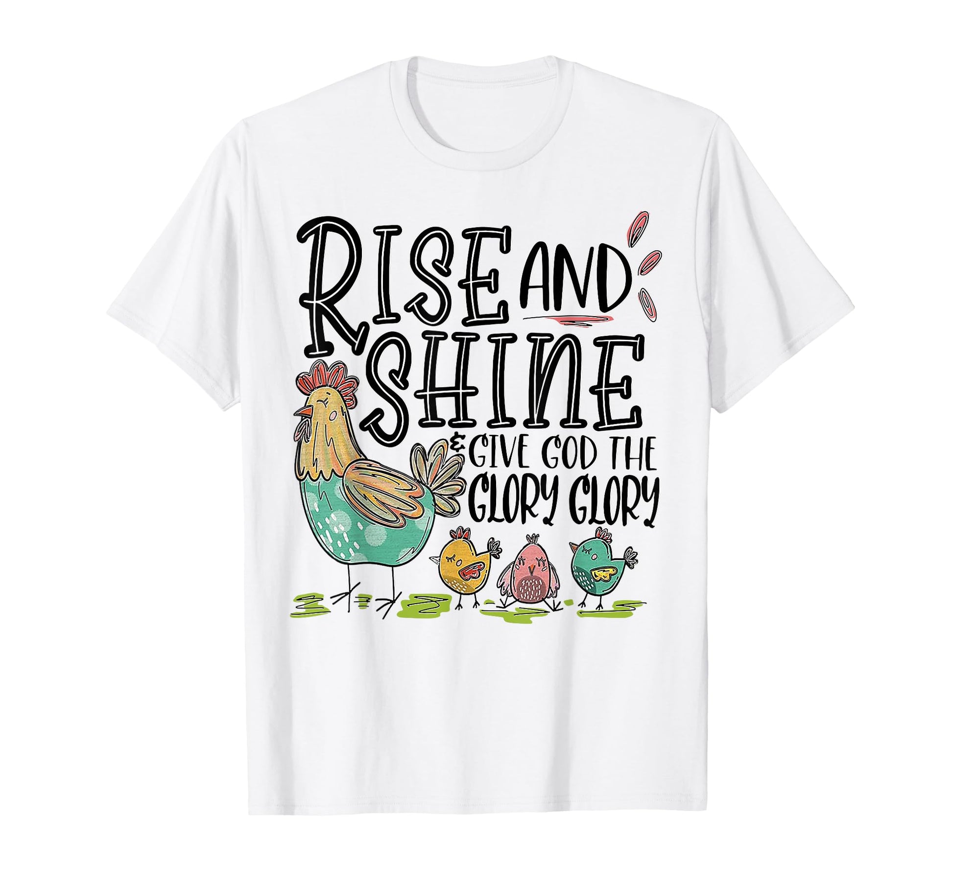 Rise And Shine Give God Glory Glory T-Shirt - Unique Graphic for Adults - T-Shirt, Sweatshirt, Hoodie