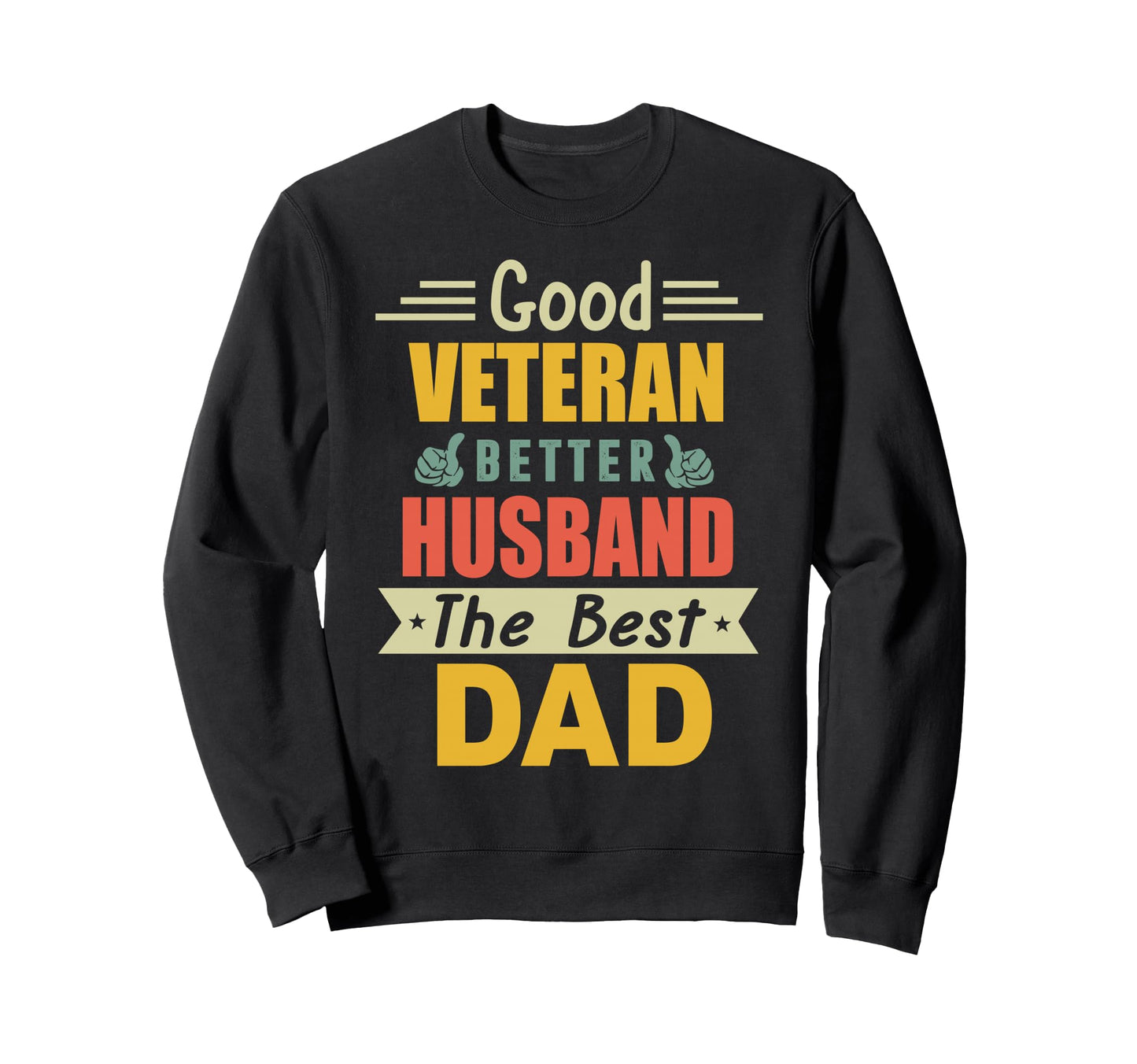 Good Veteran Better Husband Sweatshirt - Fun Novelty Design for Adults - T-Shirt, Sweatshirt, Hoodie