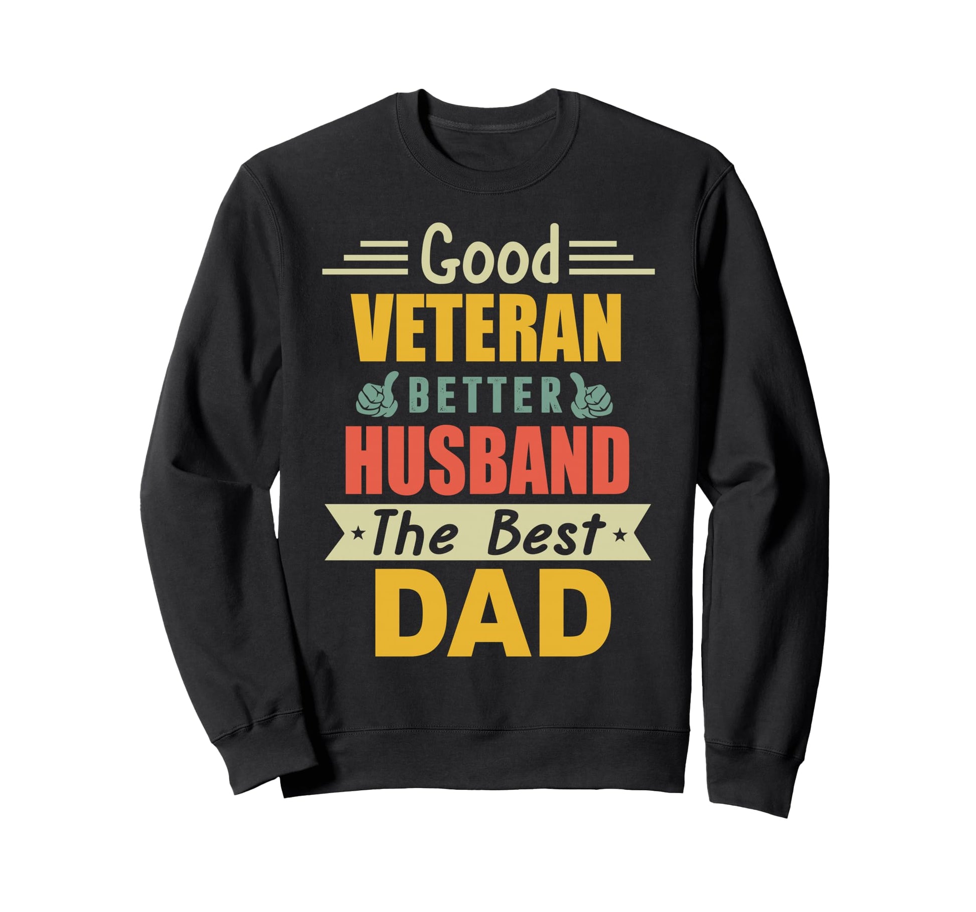 Good Veteran Better Husband Sweatshirt - Fun Novelty Design for Adults - T-Shirt, Sweatshirt, Hoodie