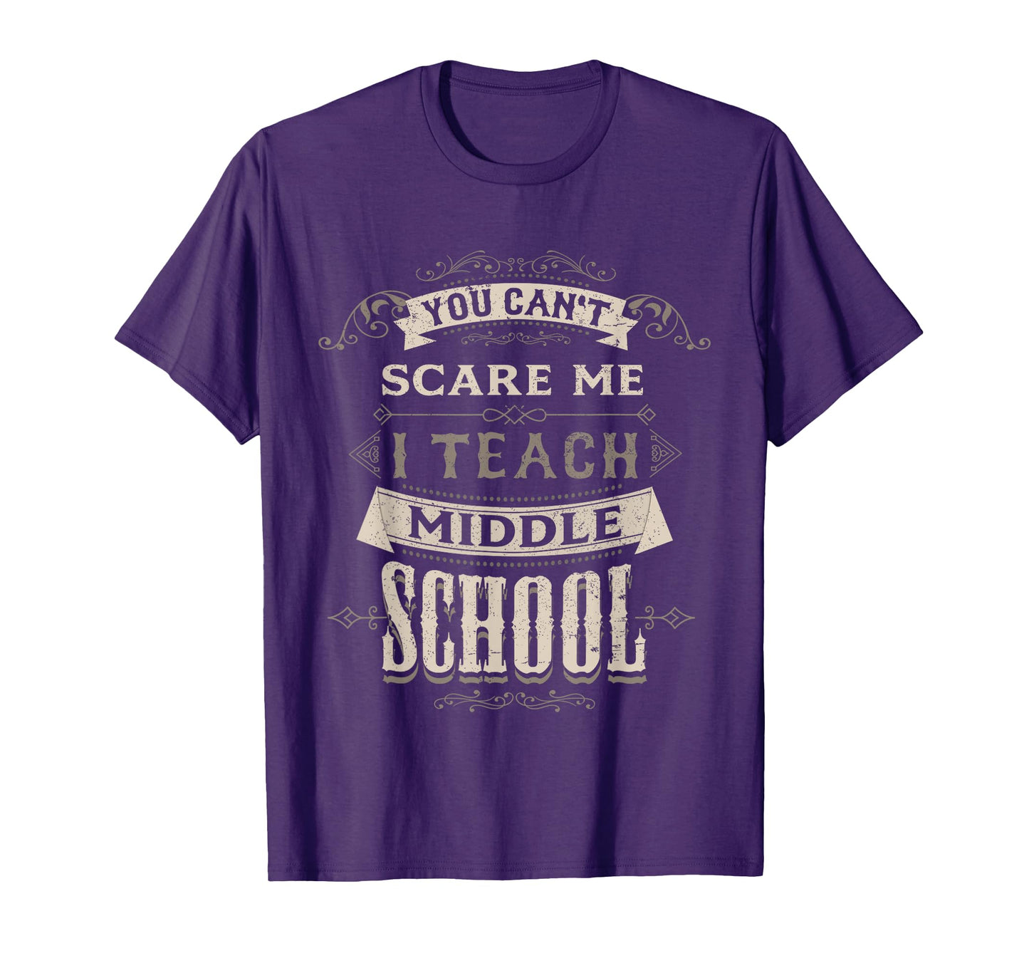 You Cant Scare Me I Teach Middle T-Shirt - Novelty Apparel Men Women - T-Shirt, Sweatshirt, Hoodie