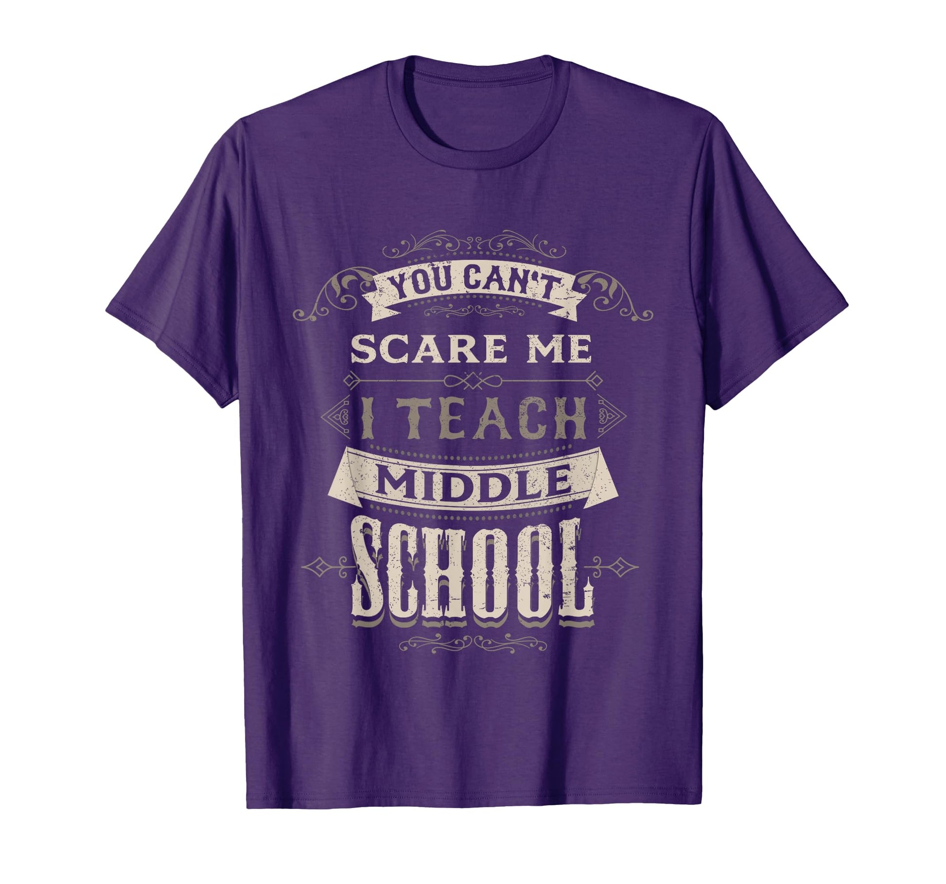 You Cant Scare Me I Teach Middle T-Shirt - Novelty Apparel Men Women - T-Shirt, Sweatshirt, Hoodie