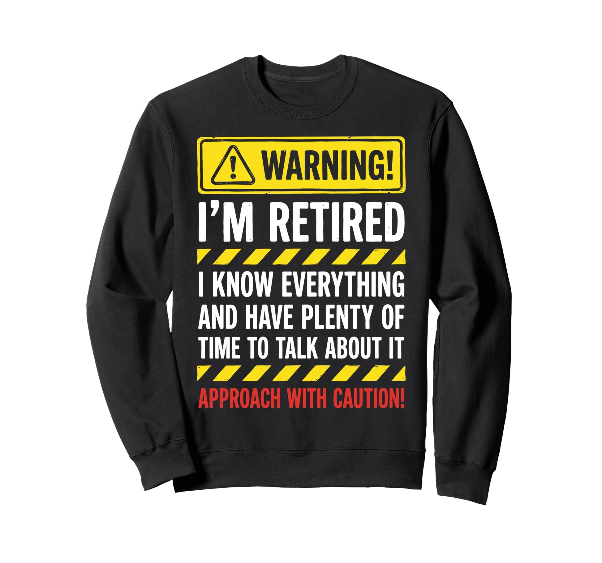 Warning Im Retired I Know Sweatshirt - Custom Art Print for Adults - T-Shirt, Sweatshirt, Hoodie