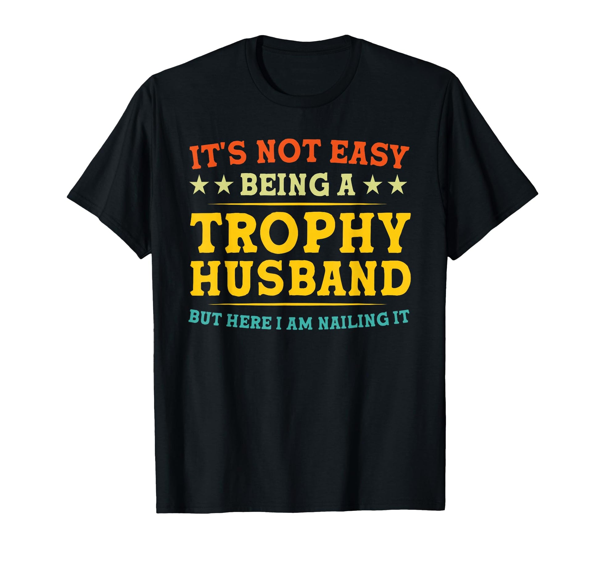 Its Not Easy Being Trophy Husband Funny T-Shirt - Aesthetic Graphic Unisex - T-Shirt, Sweatshirt, Hoodie