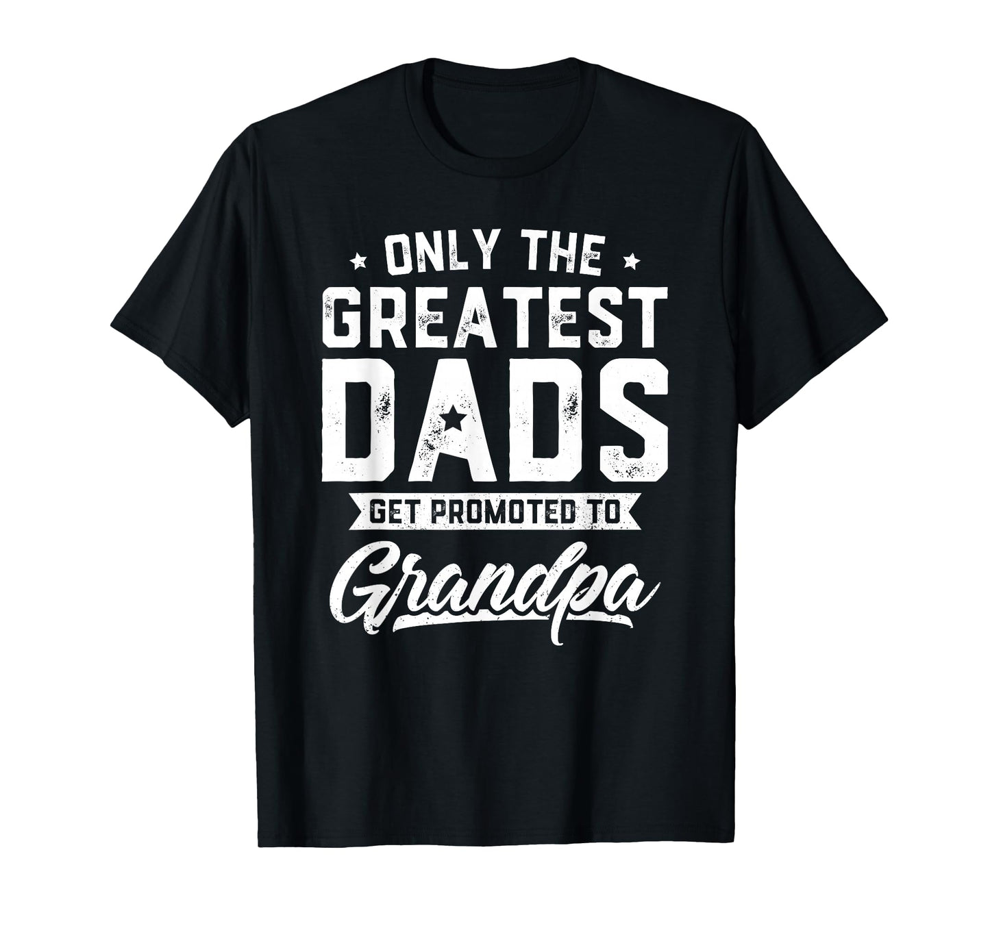 Greatest Dads Get Promoted To T-Shirt - Aesthetic Graphic for Adults - T-Shirt, Sweatshirt, Hoodie