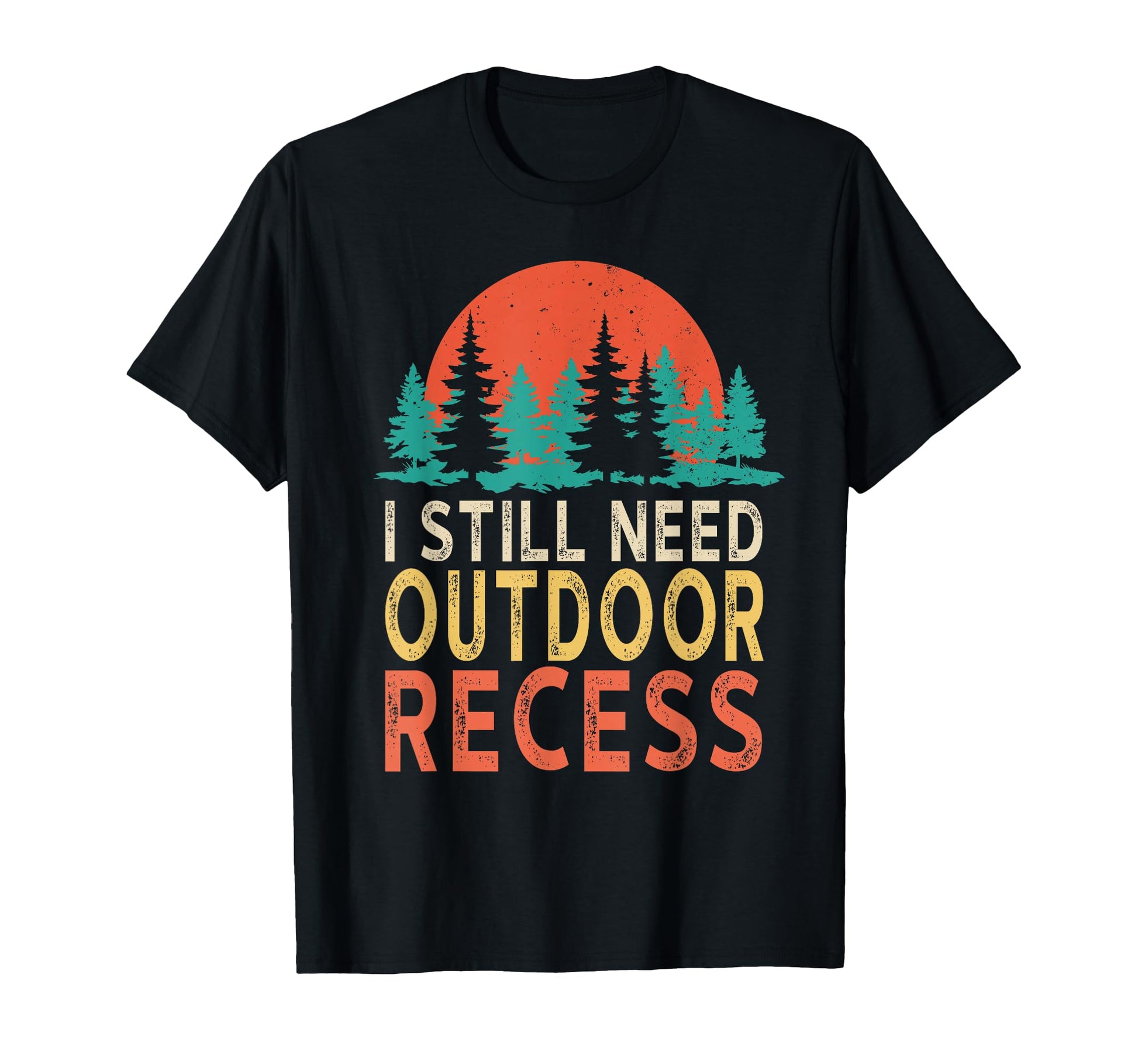 I Still Need Outdoor Recess Forest T-Shirt - Minimalist Print for Adults - T-Shirt, Sweatshirt, Hoodie