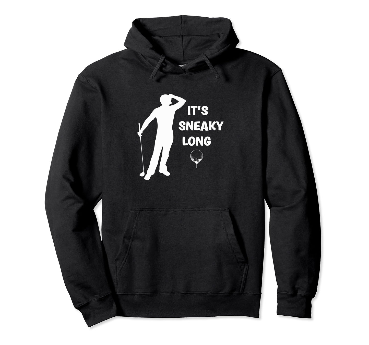 Its Sneaky Long Funny Dad His Funny Golf Hoodie - Trendy Graphic for Adults - T-Shirt, Sweatshirt, Hoodie
