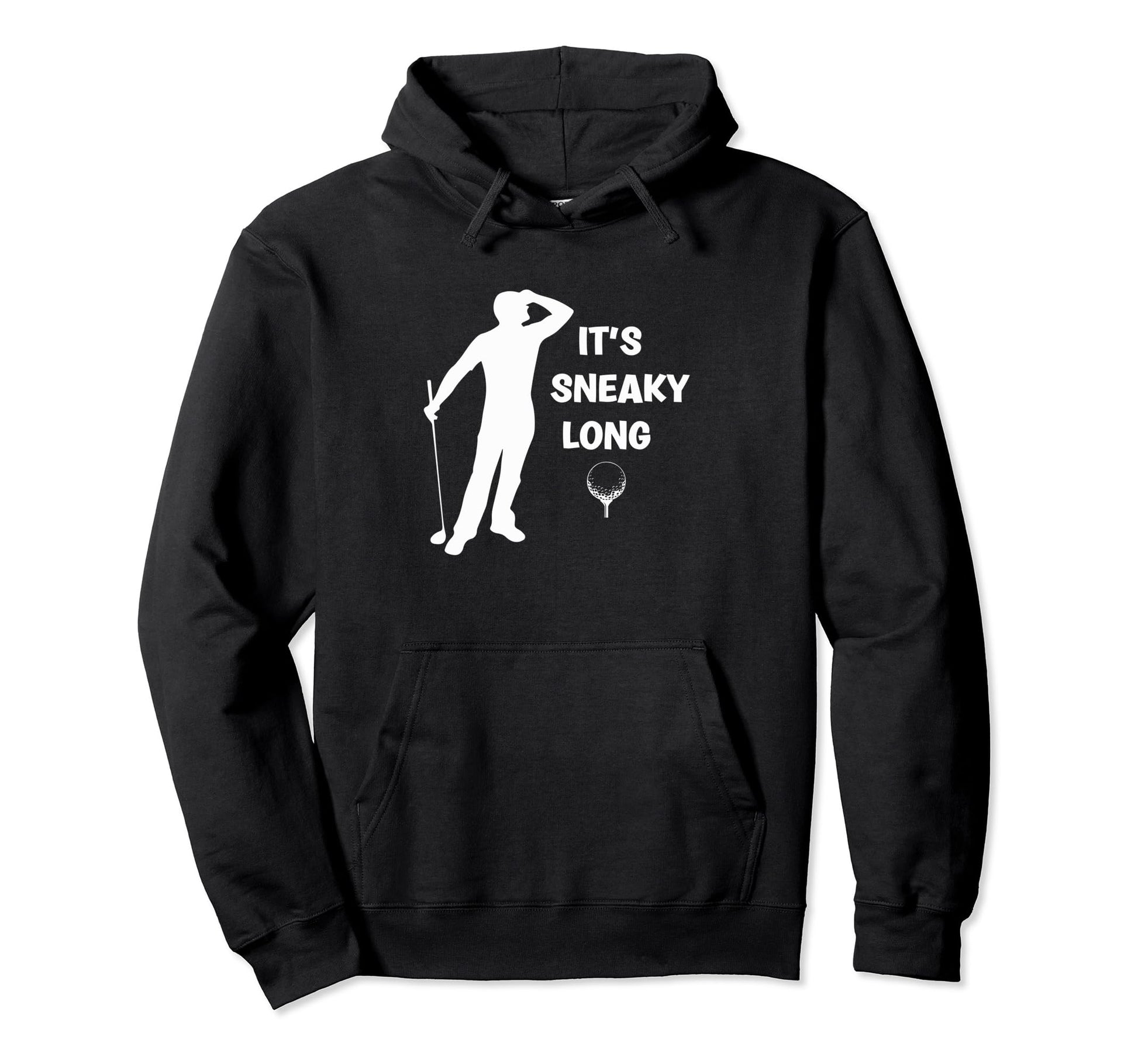 Its Sneaky Long Funny Dad His Funny Golf Hoodie - Trendy Graphic for Adults - T-Shirt, Sweatshirt, Hoodie