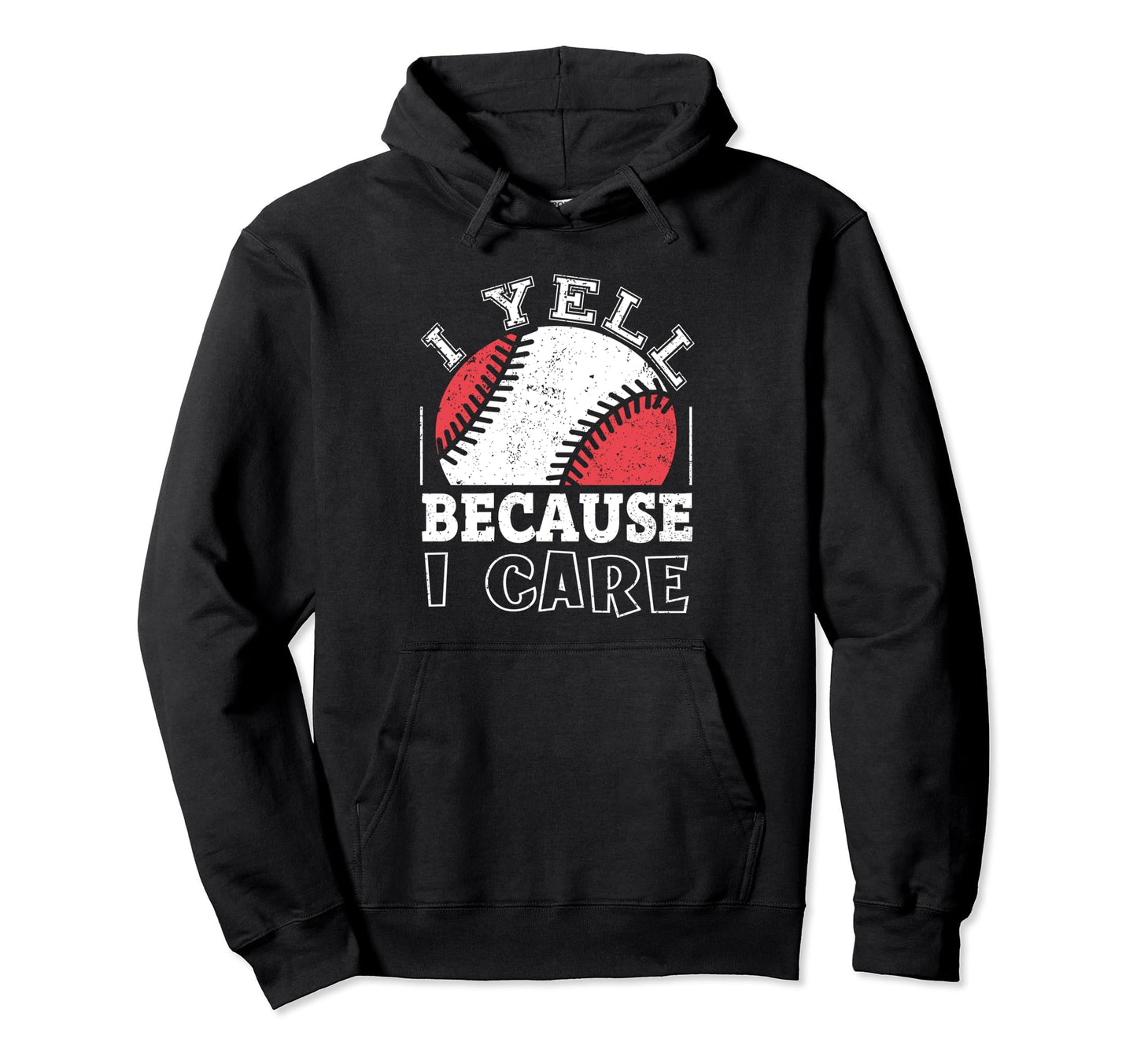 Funny Baseball Fan I Yell Because I Hoodie - Custom Art Print Men Women - T-Shirt, Sweatshirt, Hoodie