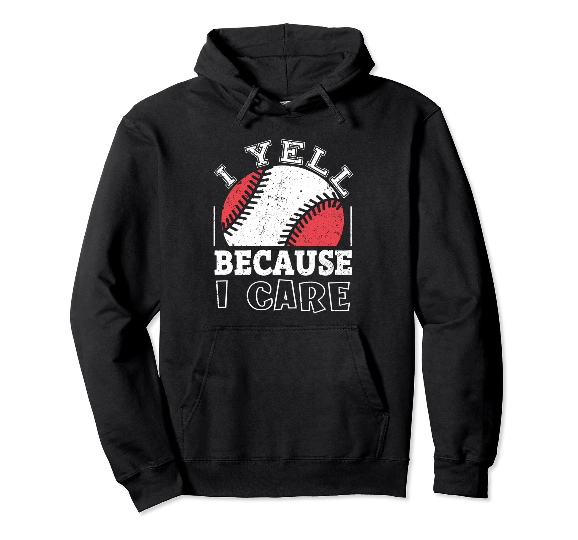 Funny Baseball Fan I Yell Because I Hoodie - Custom Art Print Men Women - T-Shirt, Sweatshirt, Hoodie