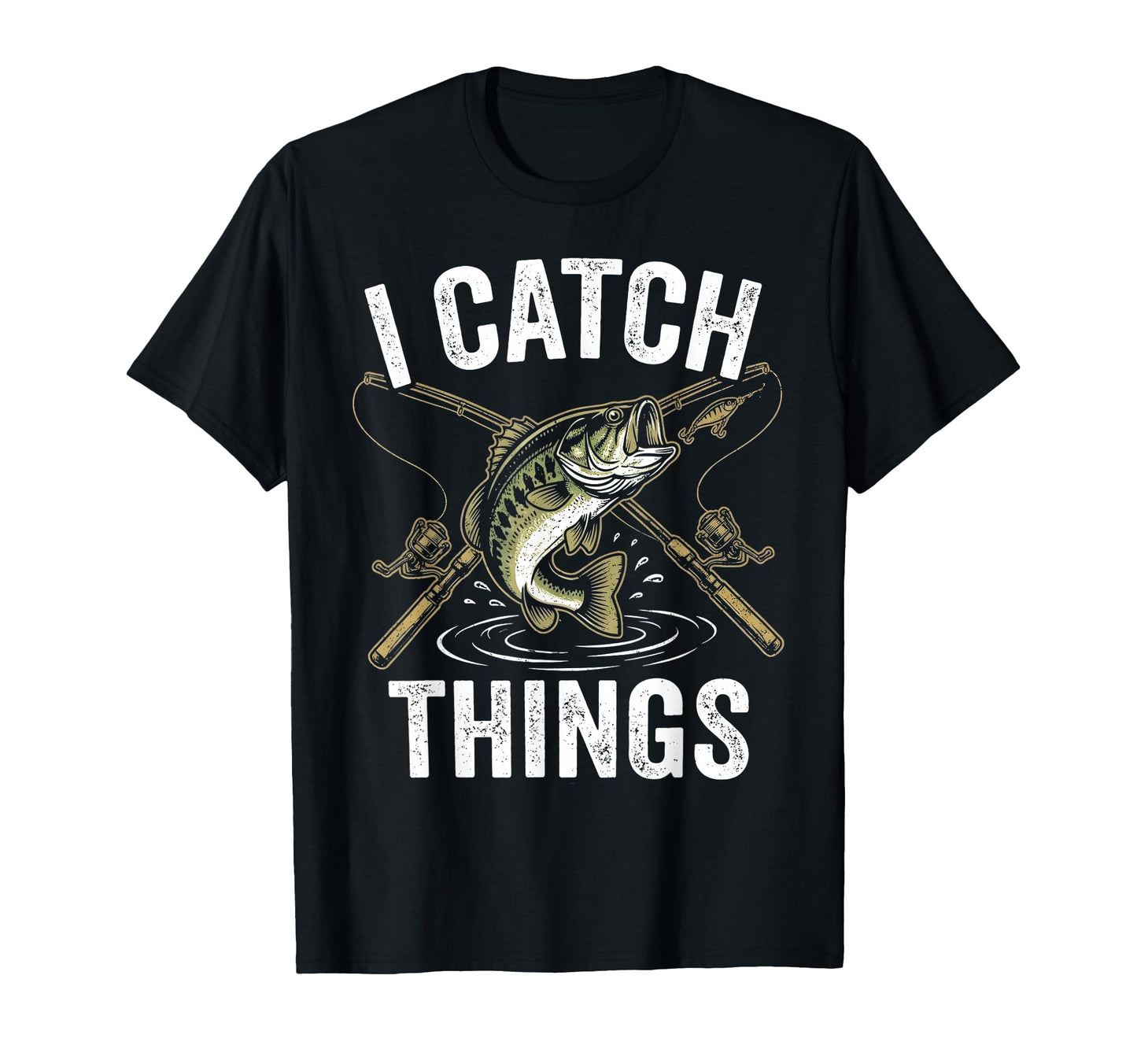 Funny Fishing I Catch Things Bass T-Shirt - Casual Everyday Wear Unisex - T-Shirt, Sweatshirt, Hoodie