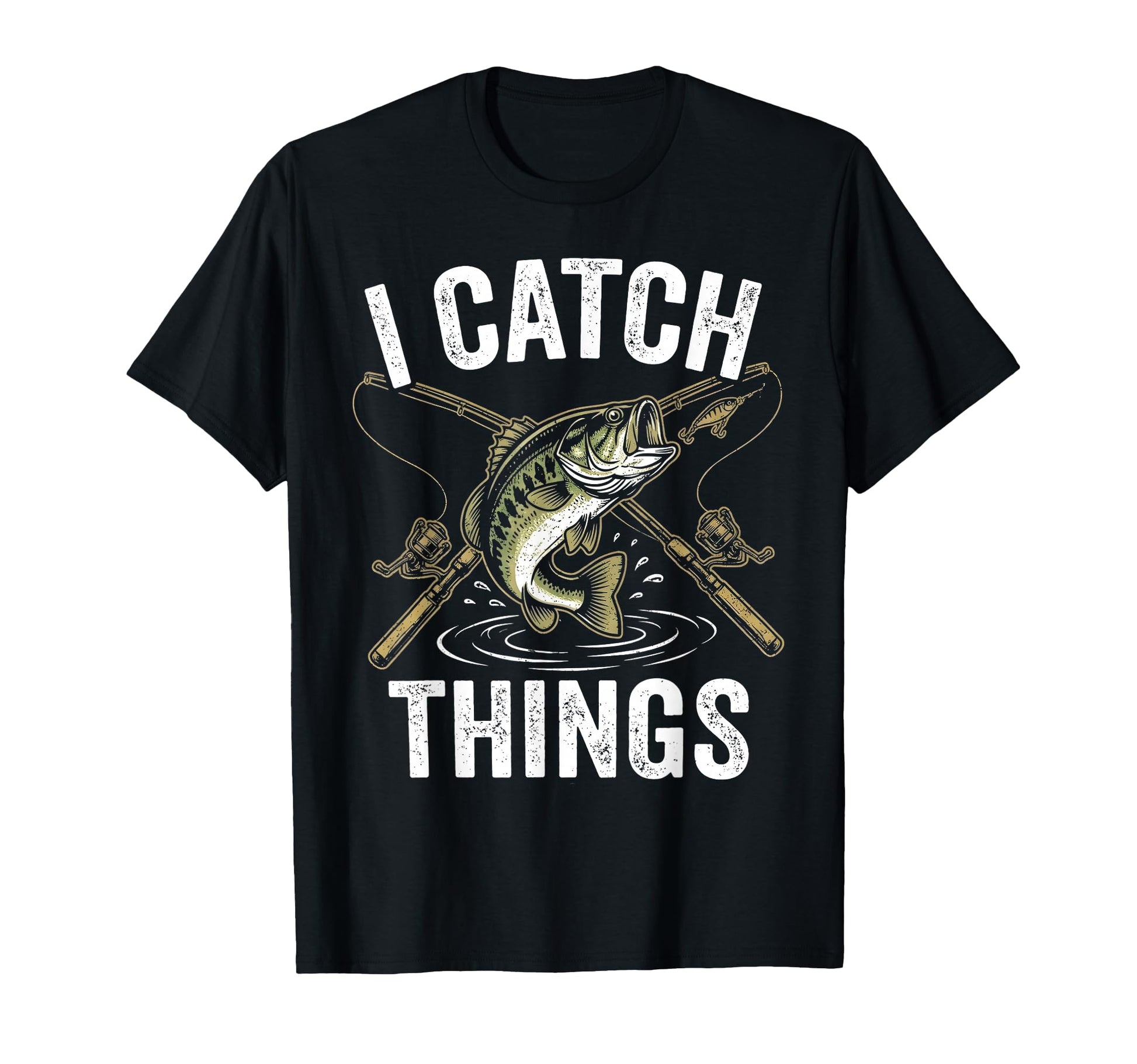 Funny Fishing I Catch Things Bass T-Shirt - Casual Everyday Wear Unisex - T-Shirt, Sweatshirt, Hoodie