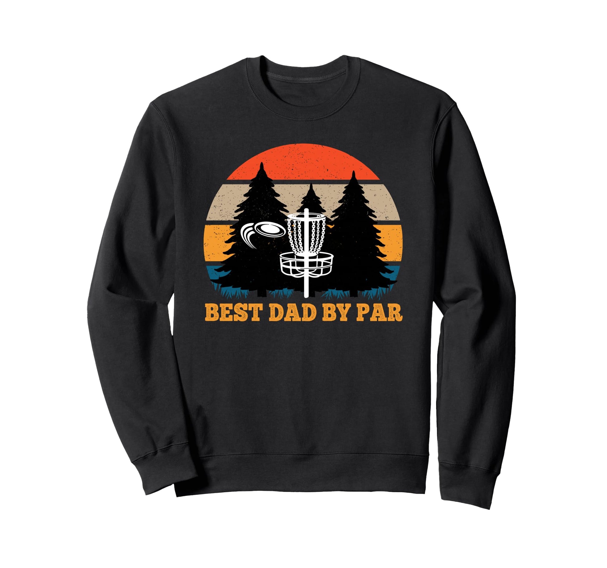 Frisbee Golf Fathers Day Funny Best Sweatshirt - Trendy Graphic Men Women - T-Shirt, Sweatshirt, Hoodie