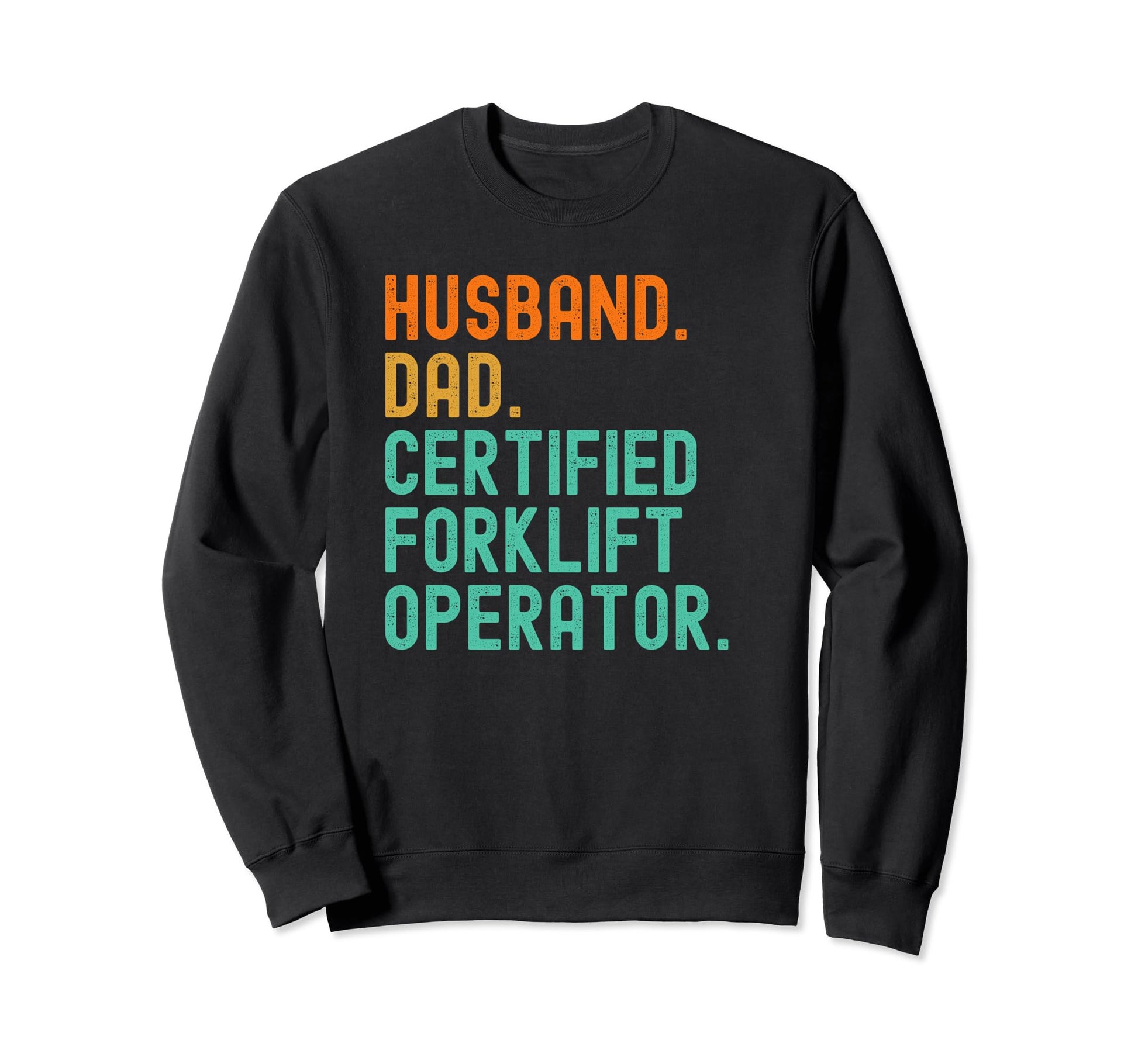 Certified Forklift Operator Husband Sweatshirt - Streetwear Style Unisex - T-Shirt, Sweatshirt, Hoodie