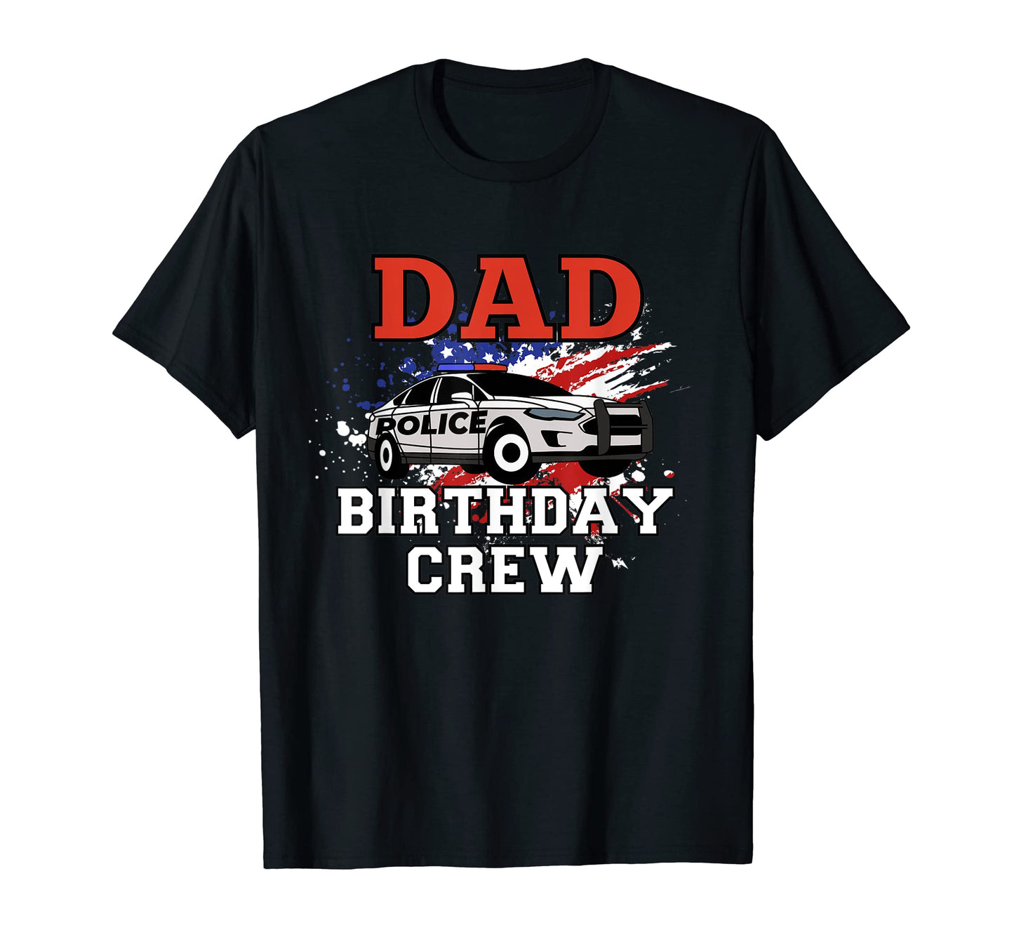 Mens Dad Birthday Crew Police Car T-Shirt - Custom Art Print for Adults - T-Shirt, Sweatshirt, Hoodie