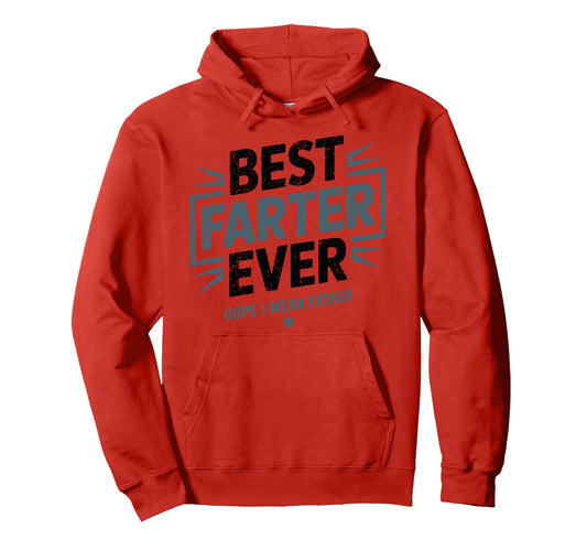 Best Farter Ever Oops I Mean Father Hoodie - Unique Graphic Men Women - T-Shirt, Sweatshirt, Hoodie
