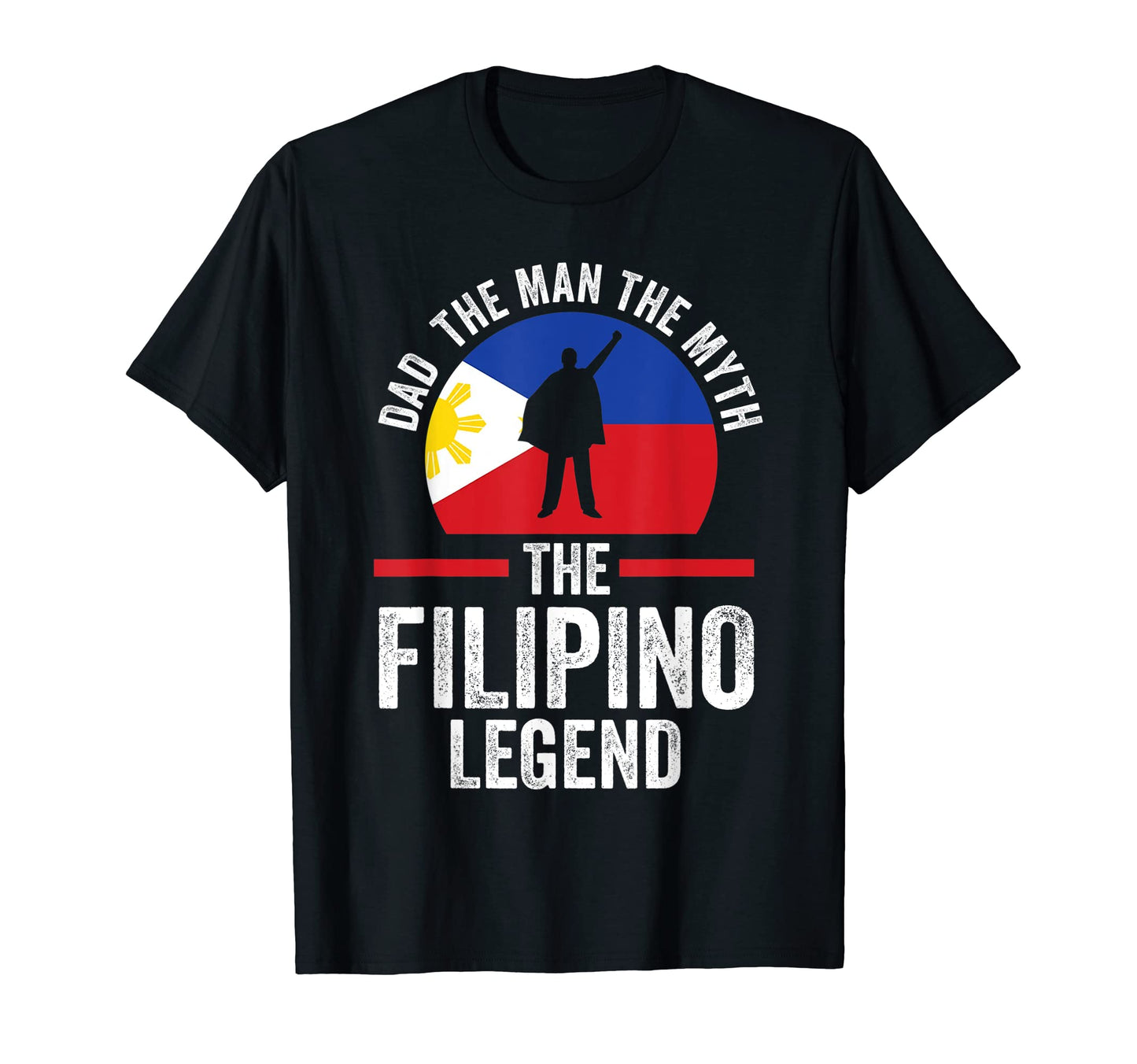 Dad Myth Filipino Legend Filipina T-Shirt - Fun Novelty Design Unisex - T-Shirt, Sweatshirt, Hoodie