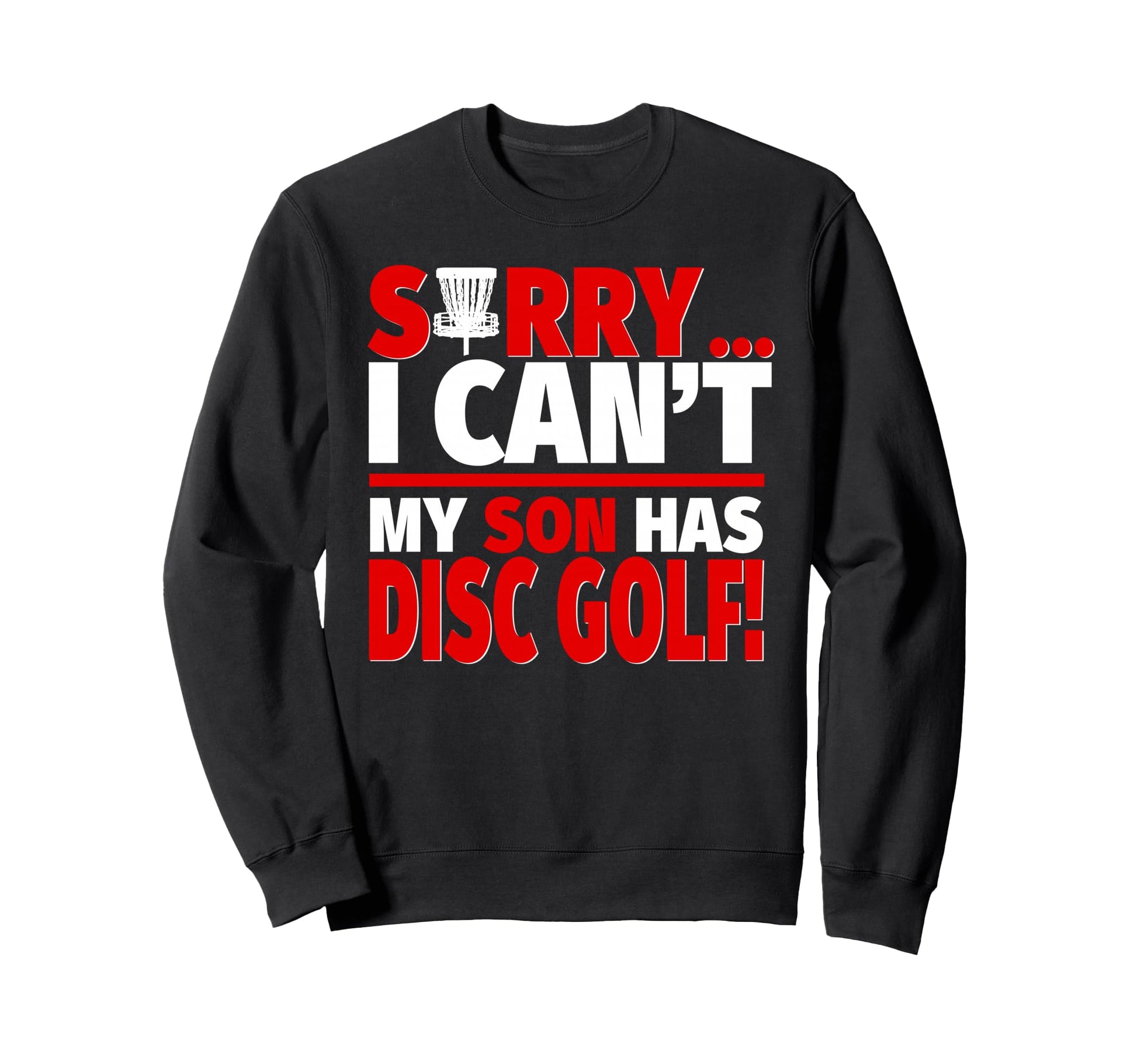 Sorry My Son Has Disc Golf Mom Sweatshirt - Fun Novelty Design for Adults - T-Shirt, Sweatshirt, Hoodie