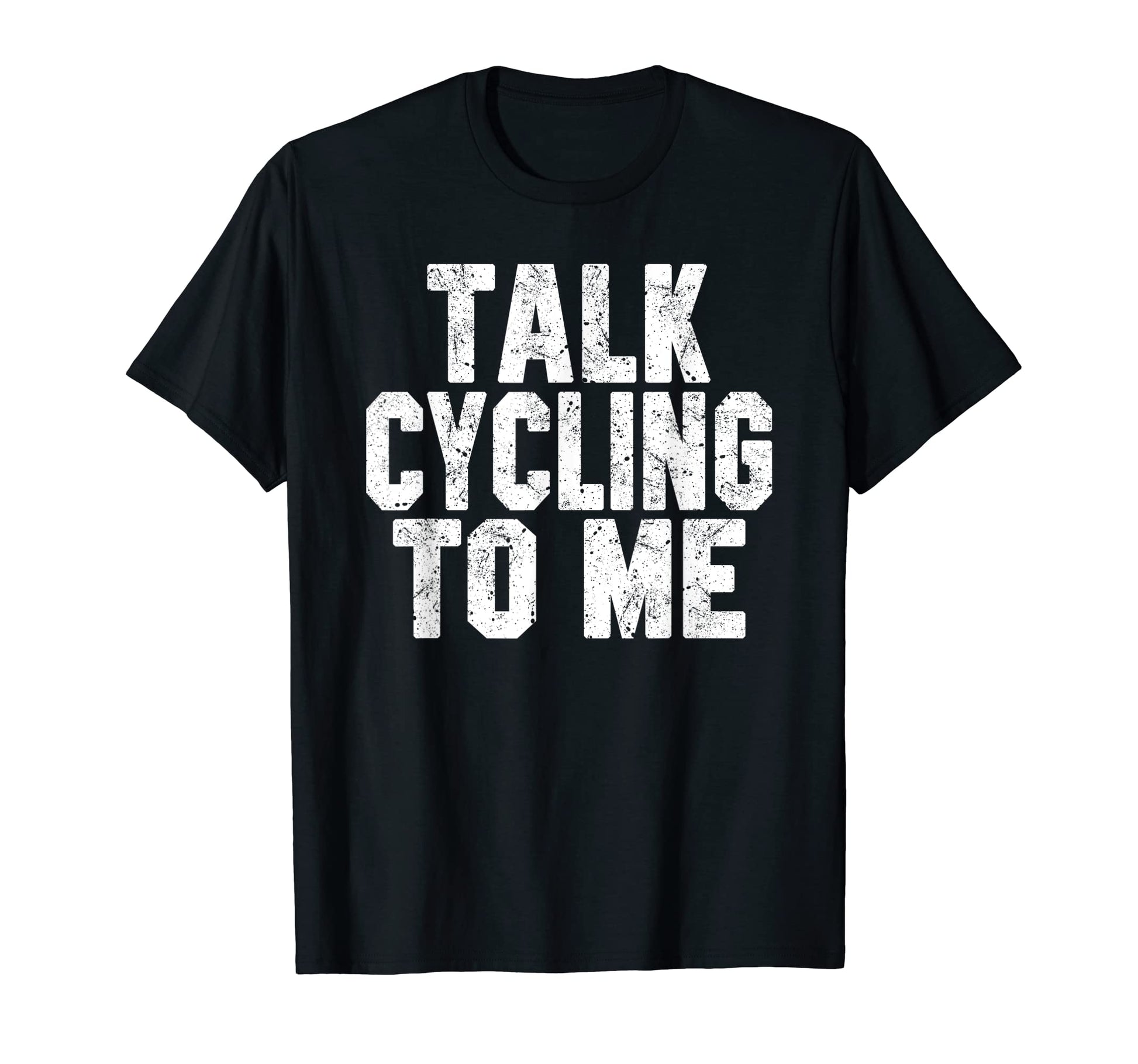 Talk Cycling To Me Funny Cycling T-Shirt - Fun Novelty Design Men Women - T-Shirt, Sweatshirt, Hoodie