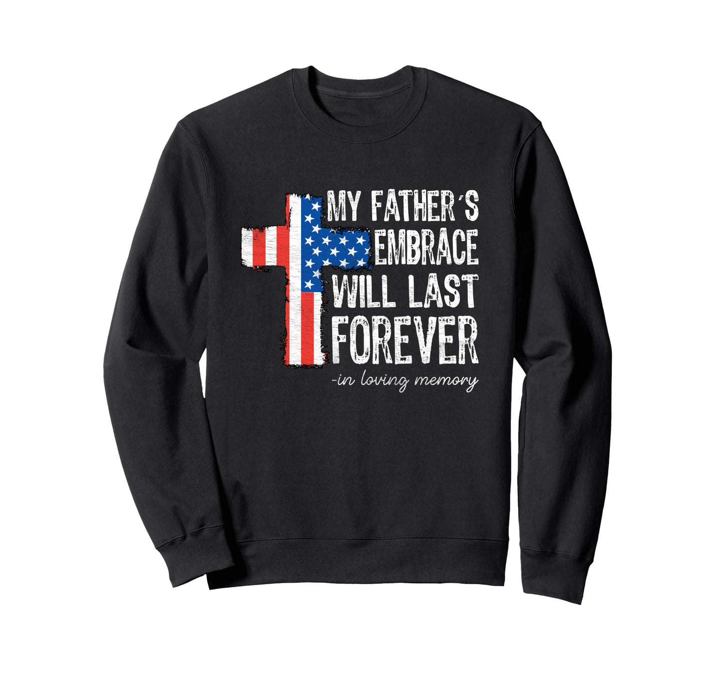 Fathers Embrace Last Forever Sweatshirt - Trendy Graphic for Adults - T-Shirt, Sweatshirt, Hoodie