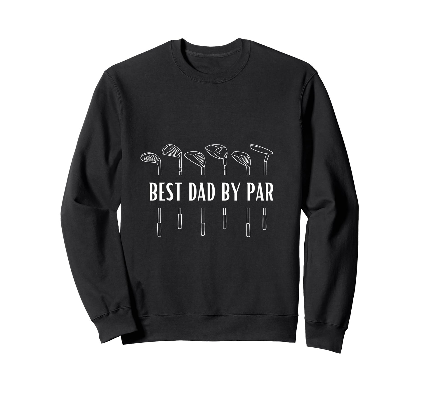 Best Dad Par Funny Golf Sweatshirt - Novelty Apparel Men Women - T-Shirt, Sweatshirt, Hoodie