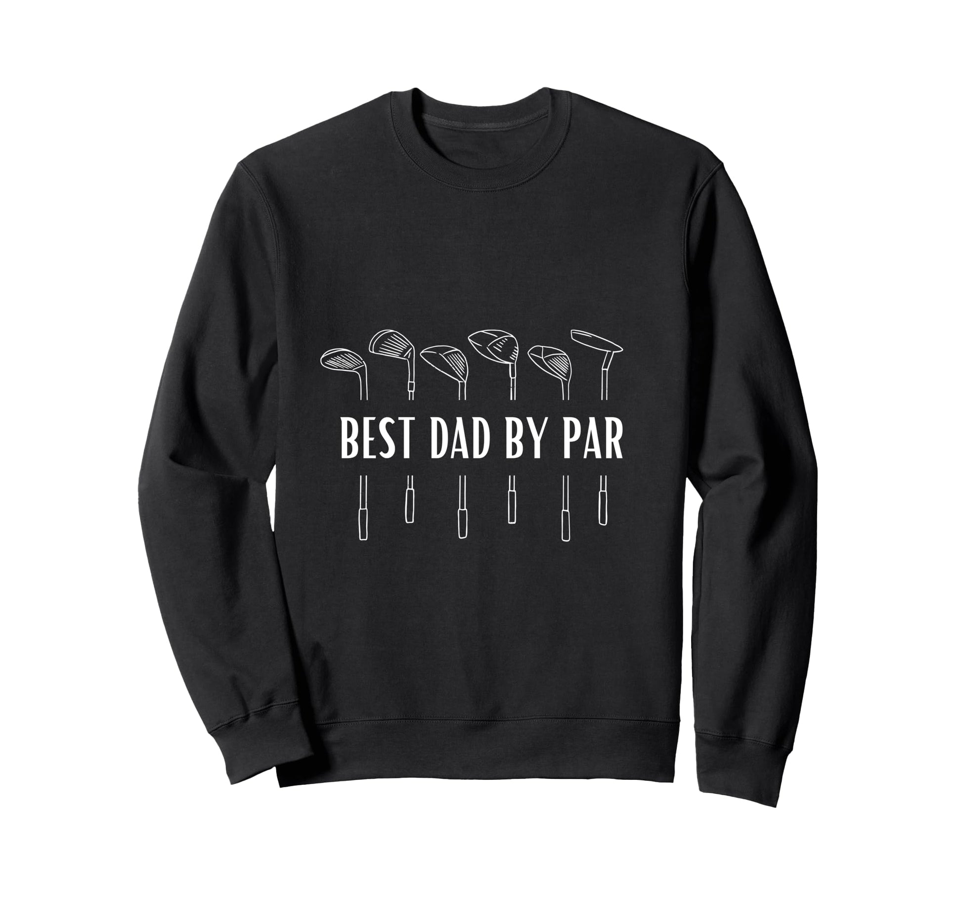 Best Dad Par Funny Golf Sweatshirt - Novelty Apparel Men Women - T-Shirt, Sweatshirt, Hoodie