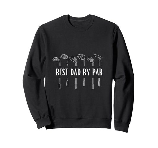 Best Dad Par Funny Golf Sweatshirt - Novelty Apparel Men Women - T-Shirt, Sweatshirt, Hoodie