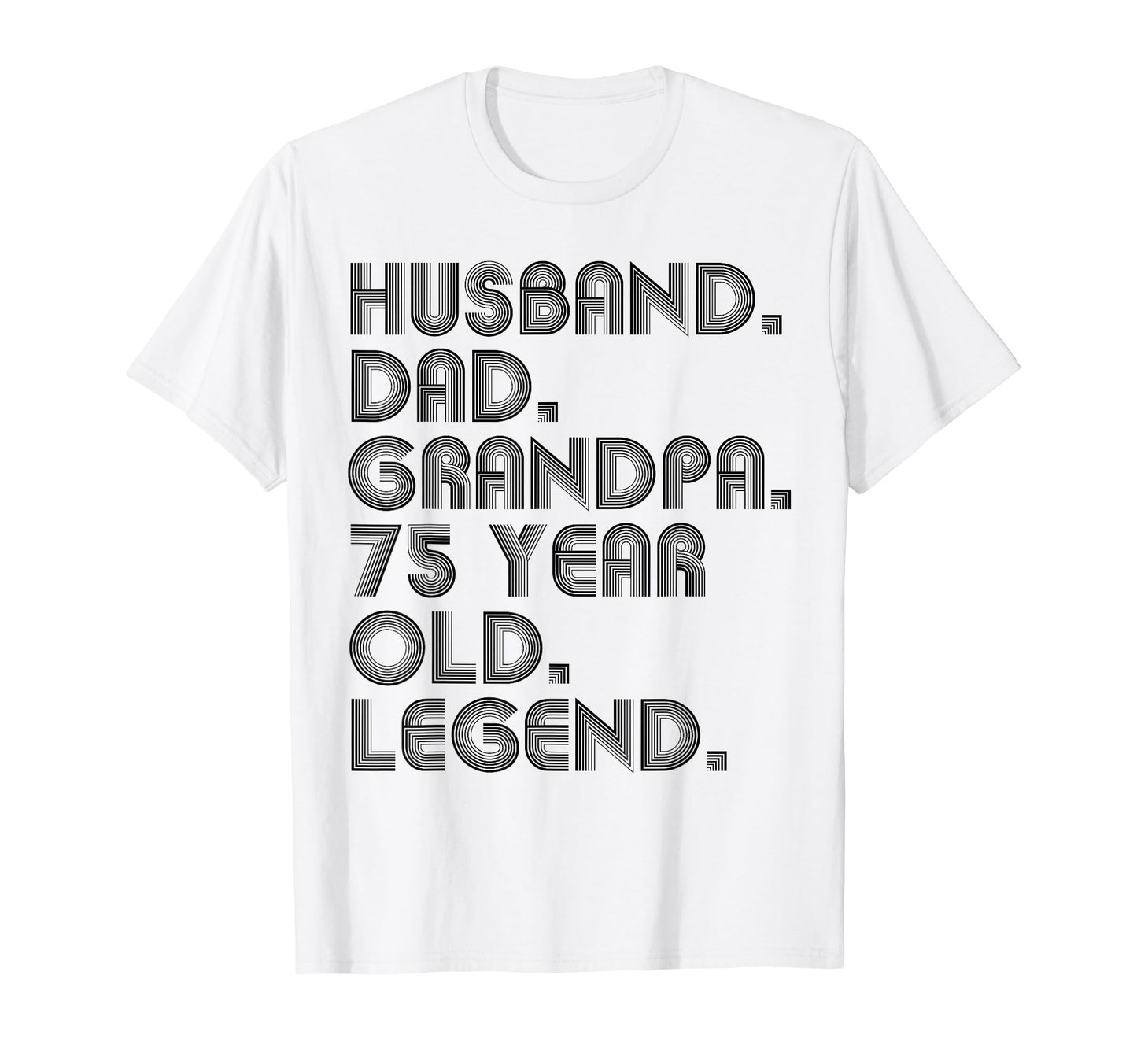 Husband Dad Grandpa 75 Year Old T-Shirt - Minimalist Print Men Women - T-Shirt, Sweatshirt, Hoodie