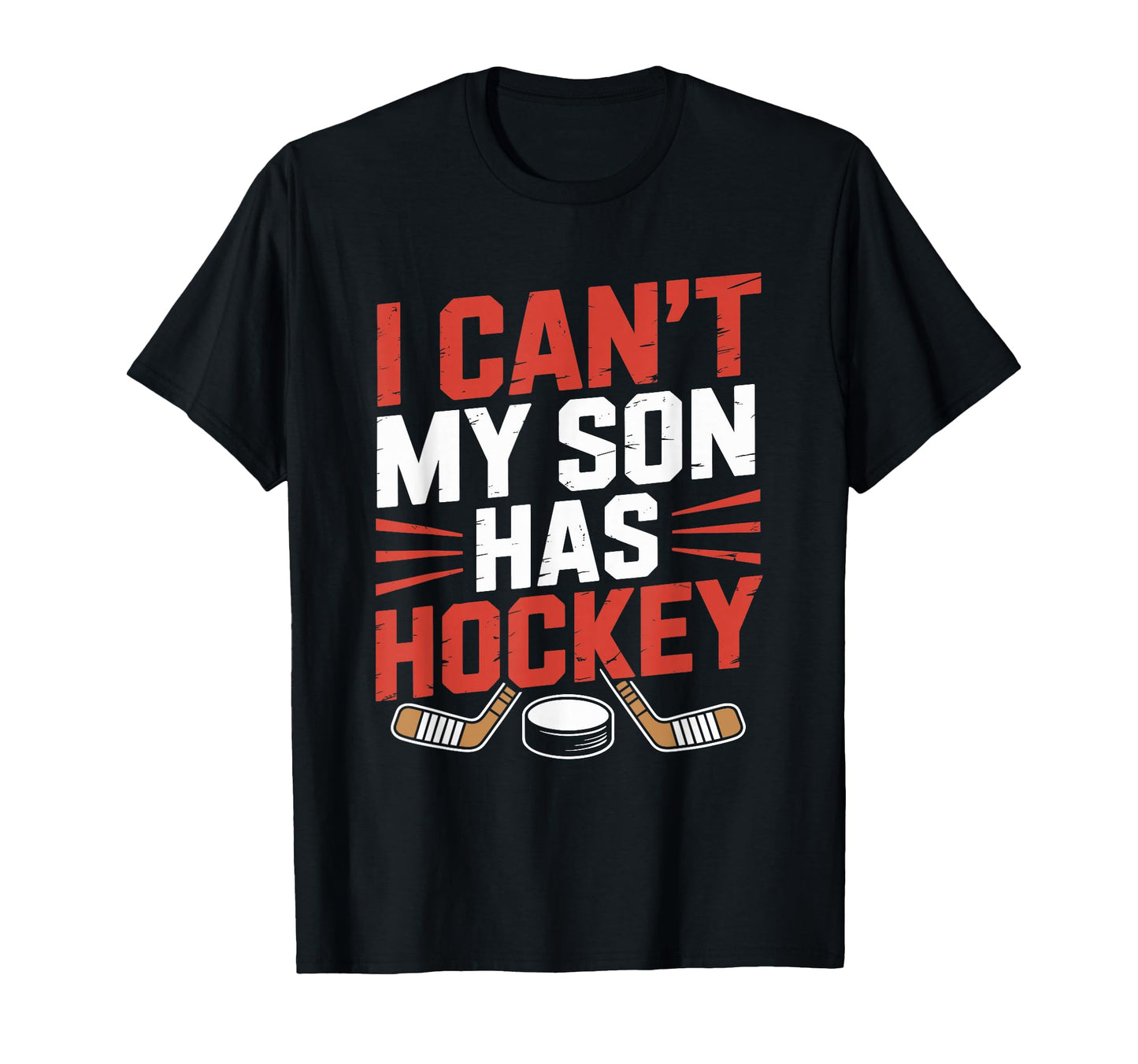I Cant My Son Has Hockey Ice Hockey T-Shirt - Streetwear Style Men Women - T-Shirt, Sweatshirt, Hoodie