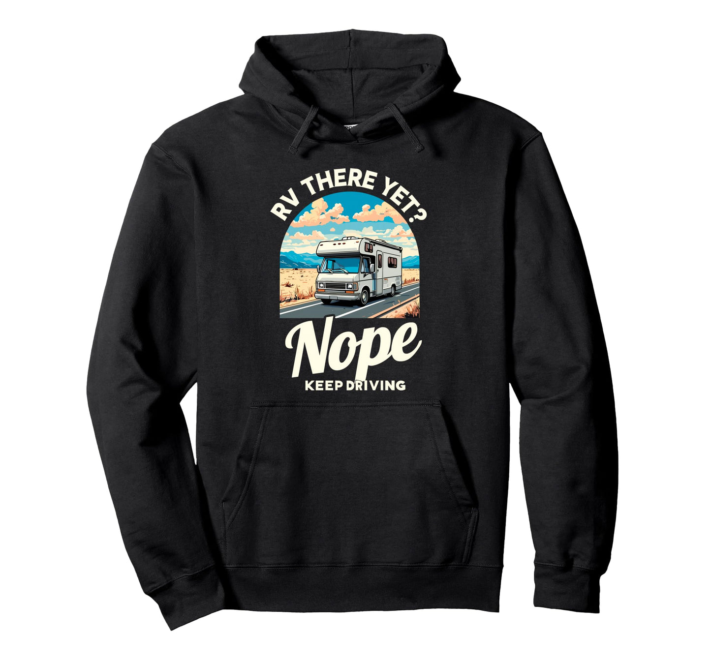 Funny Rv There Yet Camper Camping Hoodie - Casual Everyday Wear Unisex - T-Shirt, Sweatshirt, Hoodie