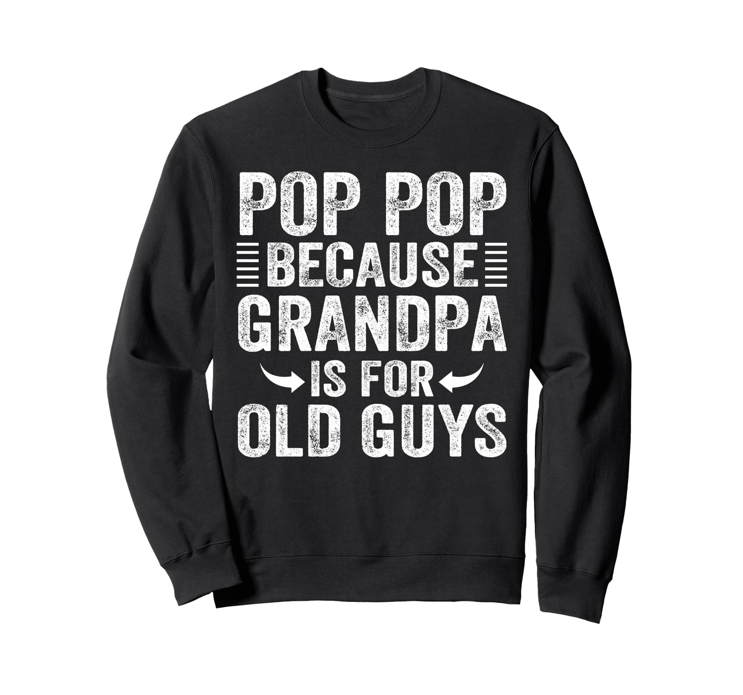 Pop Pop Because Grandpa Is Old Sweatshirt - Aesthetic Graphic for Adults - T-Shirt, Sweatshirt, Hoodie