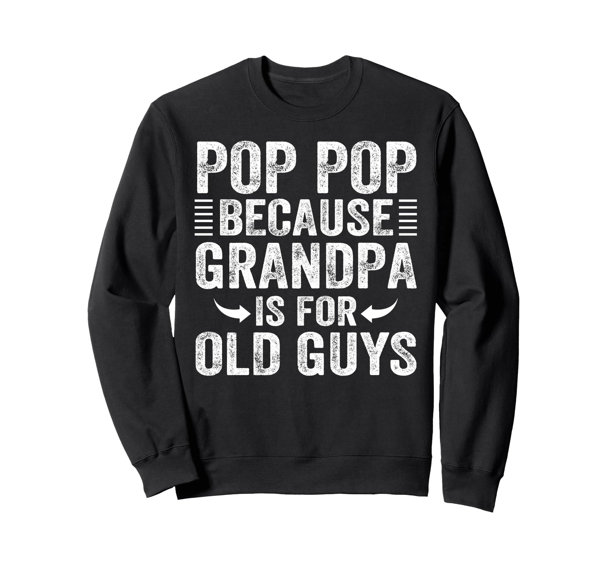 Pop Pop Because Grandpa Is Old Sweatshirt - Aesthetic Graphic for Adults - T-Shirt, Sweatshirt, Hoodie