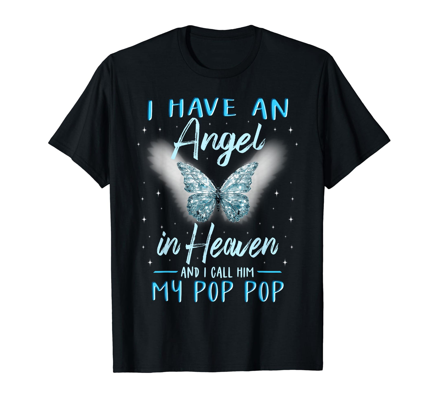 Pop Pop I Have Angel Heaven Love Family T-Shirt - Unique Graphic Men Women - T-Shirt, Sweatshirt, Hoodie