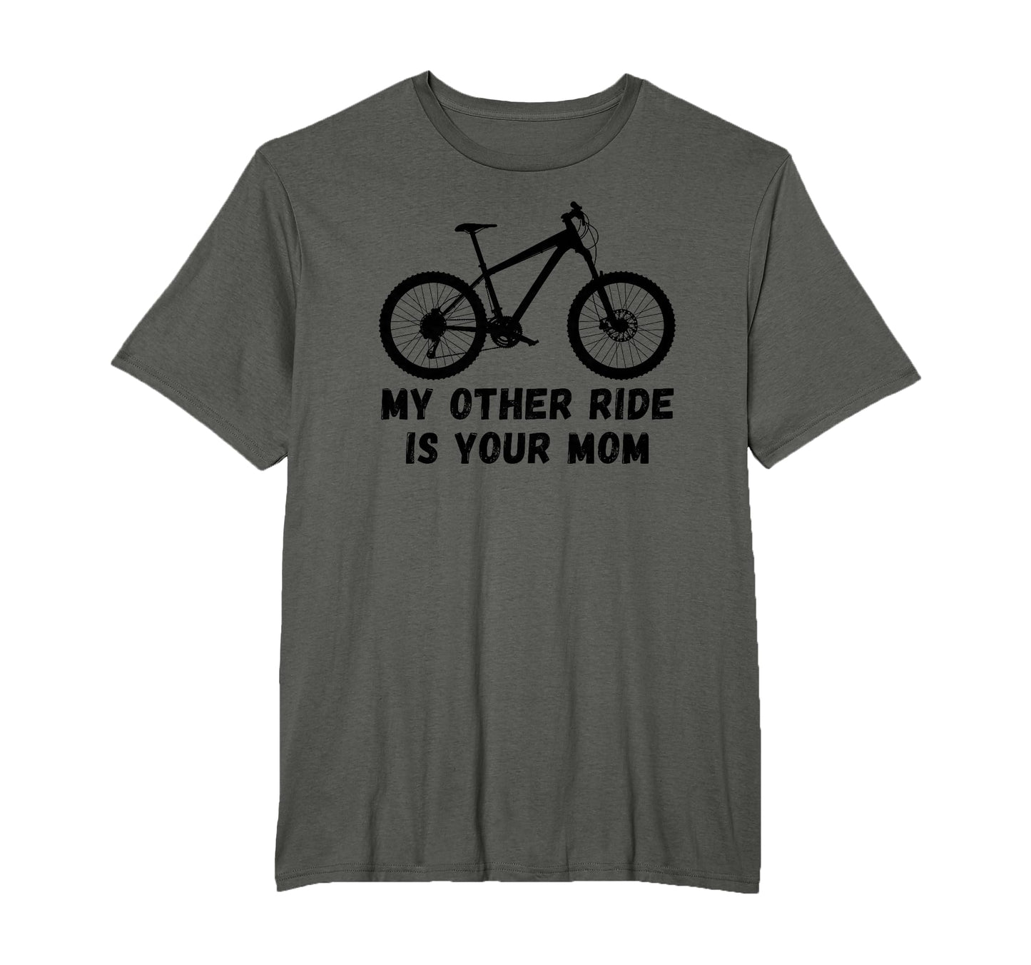 My Other Ride Is Your Mom Mtb Funny T-Shirt - Casual Everyday Wear Unisex - T-Shirt, Sweatshirt, Hoodie