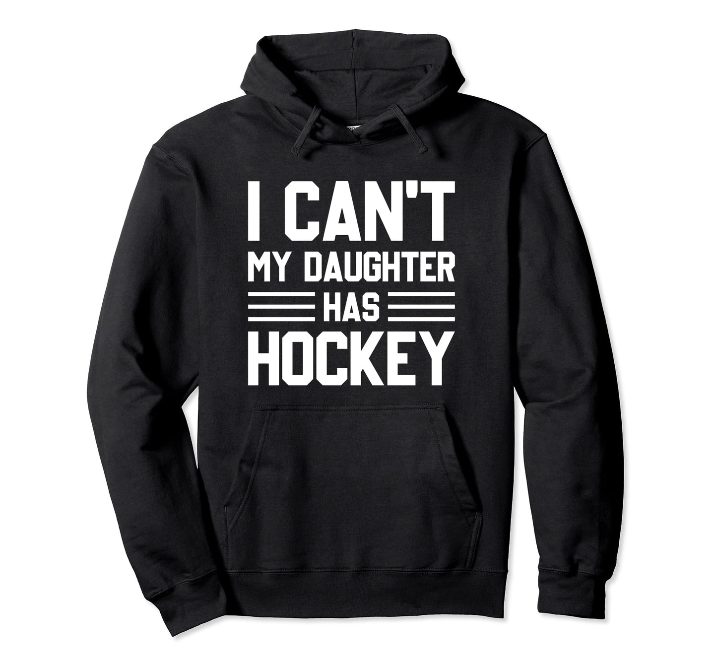 I Cant My Daughter Has Hockey Ice Hoodie - Aesthetic Graphic Men Women - T-Shirt, Sweatshirt, Hoodie