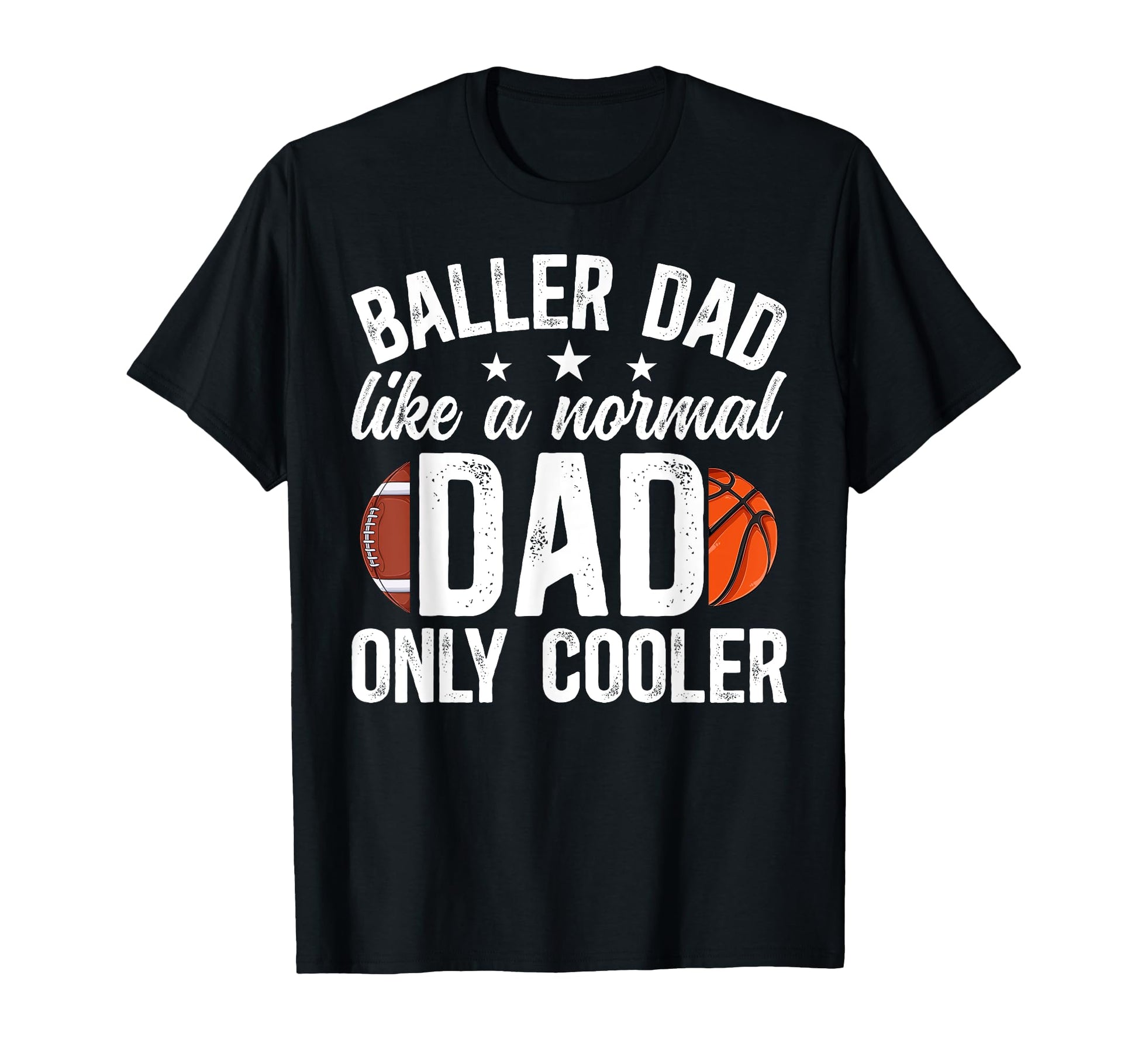 Baller Dad Basketball Football Dad T-Shirt - Custom Art Print Unisex - T-Shirt, Sweatshirt, Hoodie