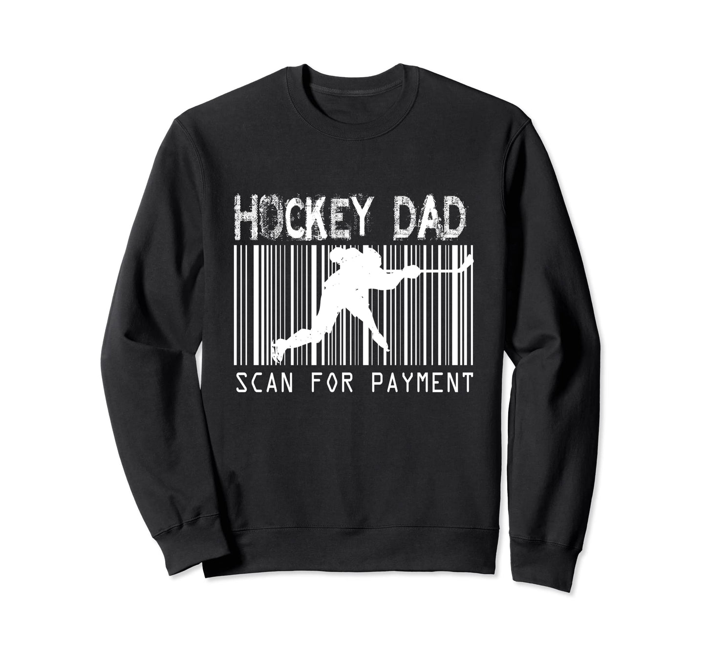 Hockey Dad Scan Payment Gift Sweatshirt - Casual Everyday Wear Men Women - T-Shirt, Sweatshirt, Hoodie