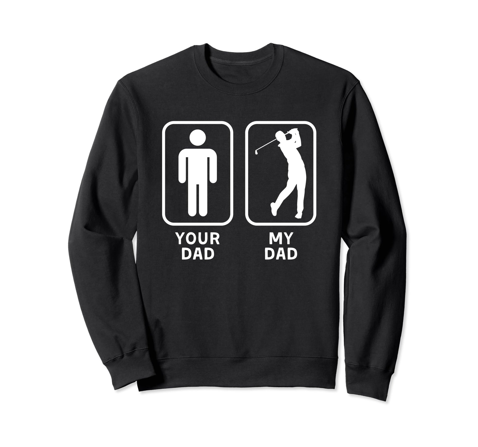 Your Dad My Dad Is Cooler Golf Sweatshirt - Custom Art Print for Adults - T-Shirt, Sweatshirt, Hoodie