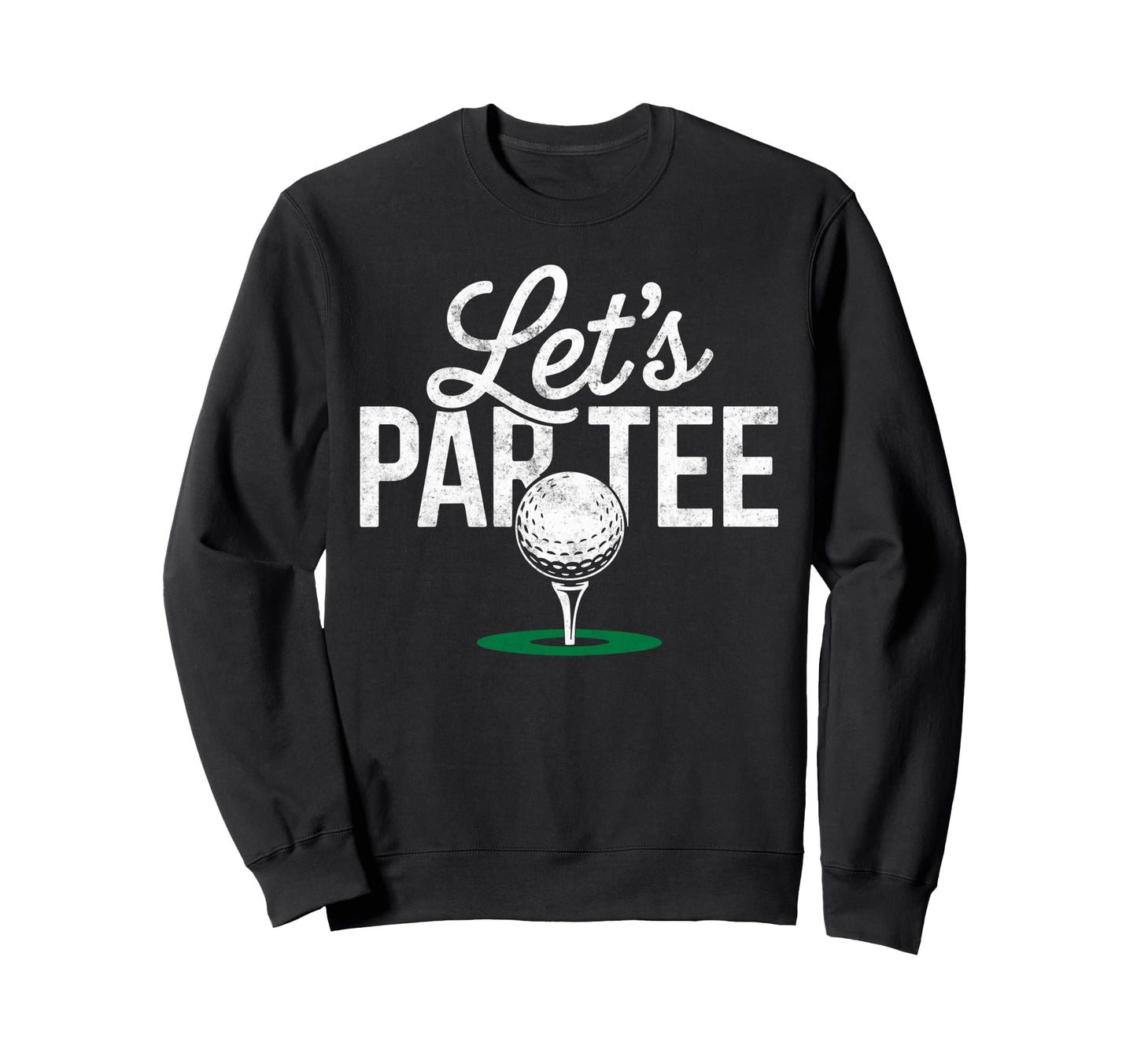 Golf Golfer Golfing Lets Par Golf Joke Sweatshirt - Graphic Print Unisex - T-Shirt, Sweatshirt, Hoodie