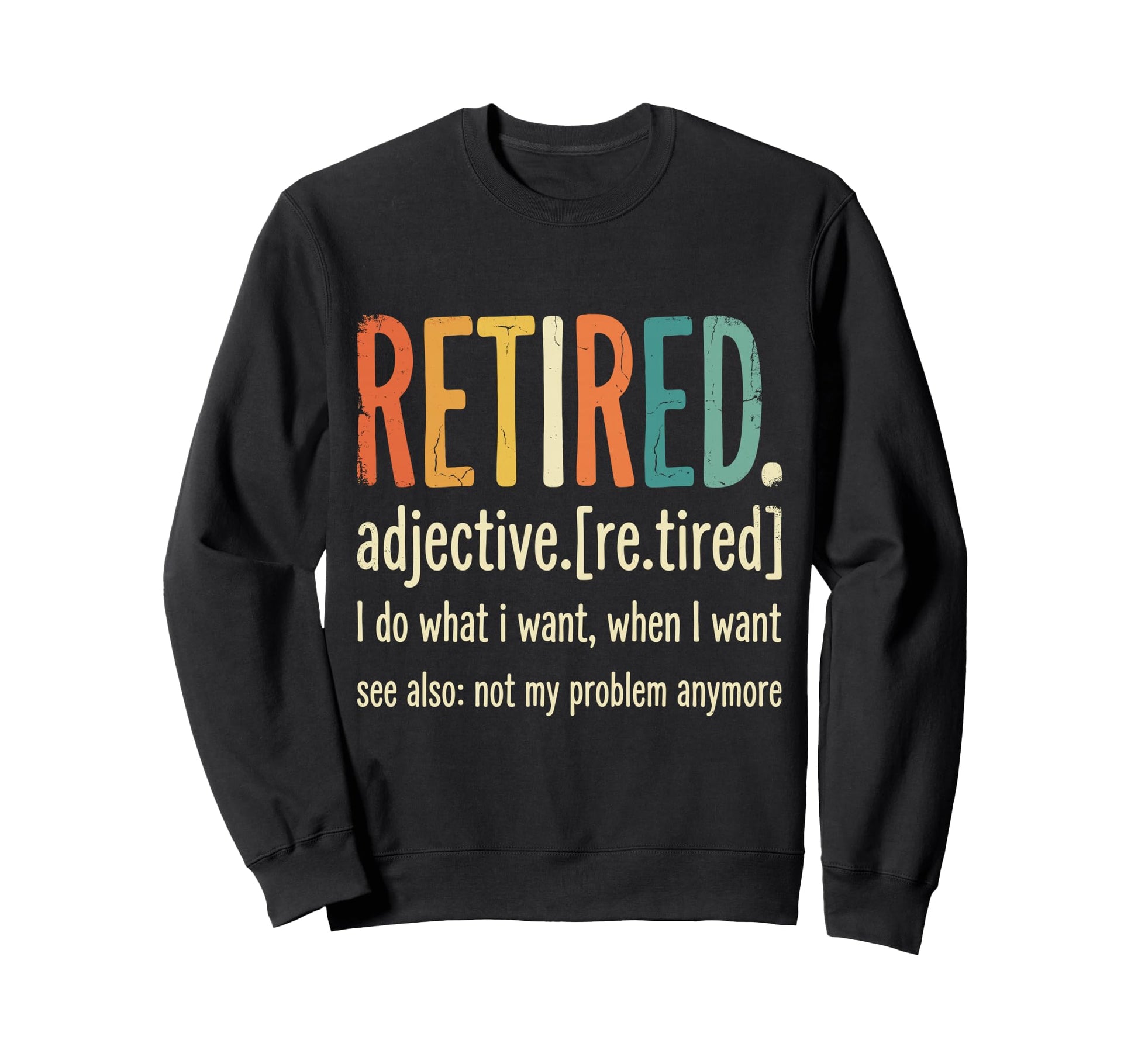 Retired Not My Problem Anymore Sweatshirt - Fun Novelty Design for Adults - T-Shirt, Sweatshirt, Hoodie