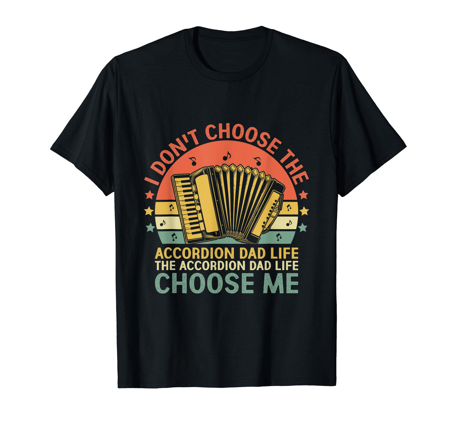 Accordion Dad Life Choose Me T-Shirt - Novelty Apparel Men Women - T-Shirt, Sweatshirt, Hoodie