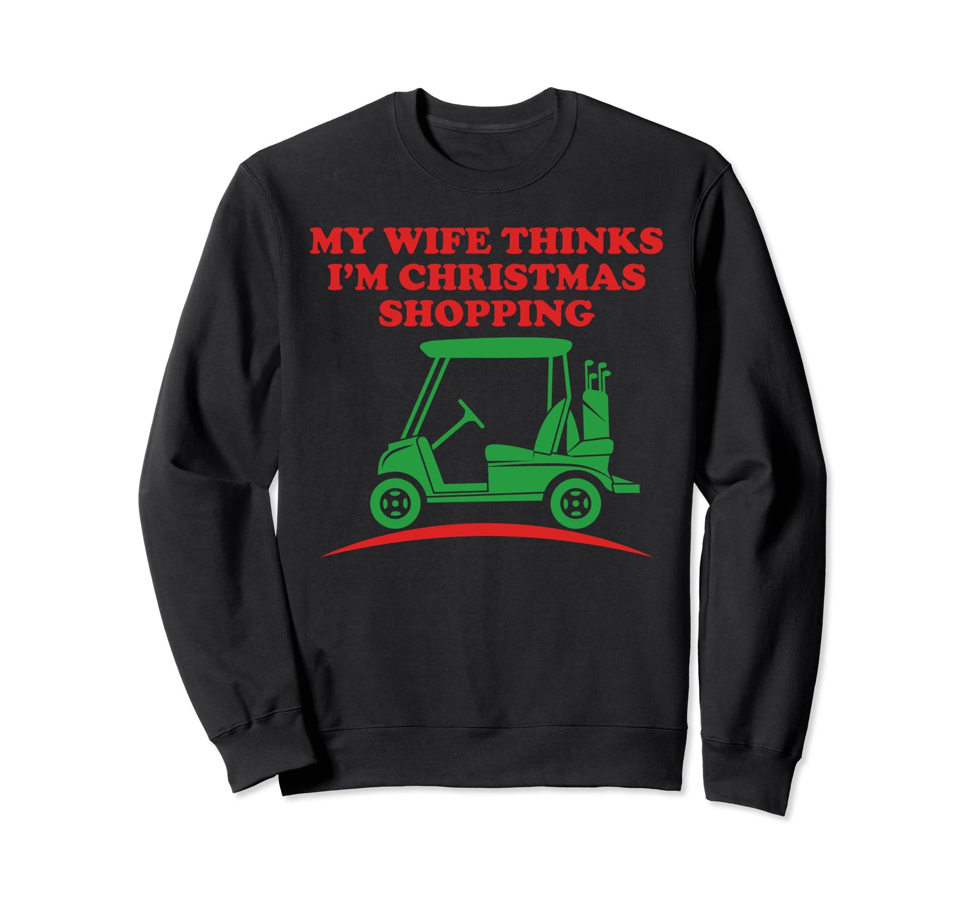Golfing Funny Dad Wife Thinks Im Sweatshirt - Trendy Graphic Unisex - T-Shirt, Sweatshirt, Hoodie