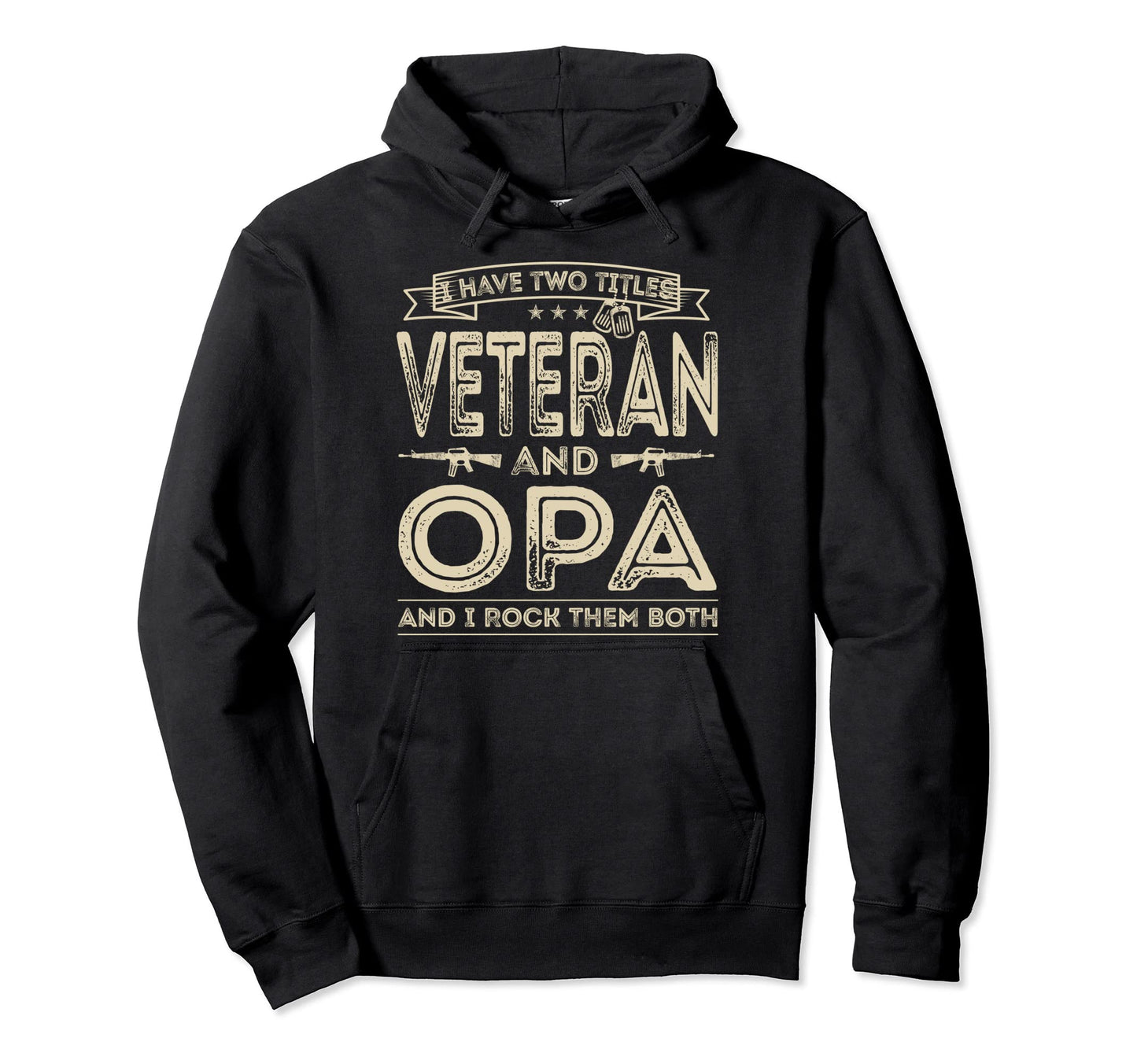 I Have Two Titles Veteran And Opa Funny Hoodie - Unique Graphic for Adults - T-Shirt, Sweatshirt, Hoodie