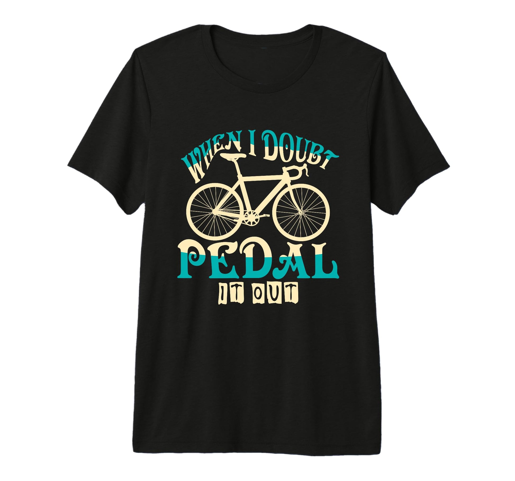 When I Doubt Pedal It Out Bicycle T-Shirt - Novelty Apparel for Adults - T-Shirt, Sweatshirt, Hoodie