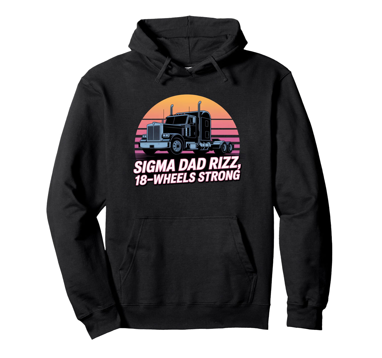 Sigma Dad Rizz 18 Wheels Strong Truck Hoodie - Unique Graphic Unisex - T-Shirt, Sweatshirt, Hoodie