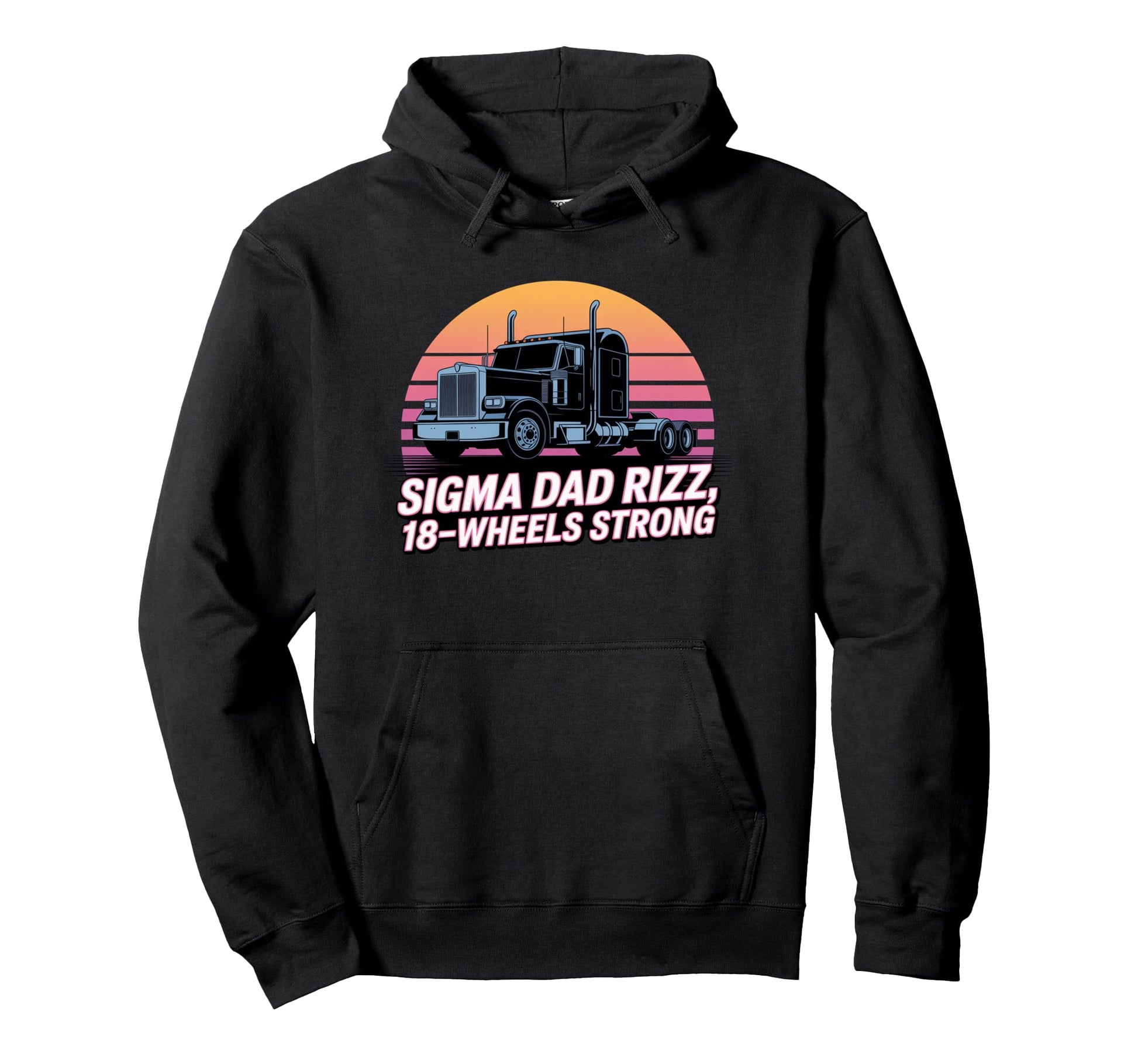 Sigma Dad Rizz 18 Wheels Strong Truck Hoodie - Unique Graphic Unisex - T-Shirt, Sweatshirt, Hoodie