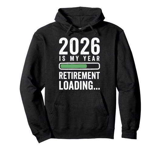 2026 Is My Year Retirement Loading Funny Hoodie - Graphic Print for Adults - T-Shirt, Sweatshirt, Hoodie