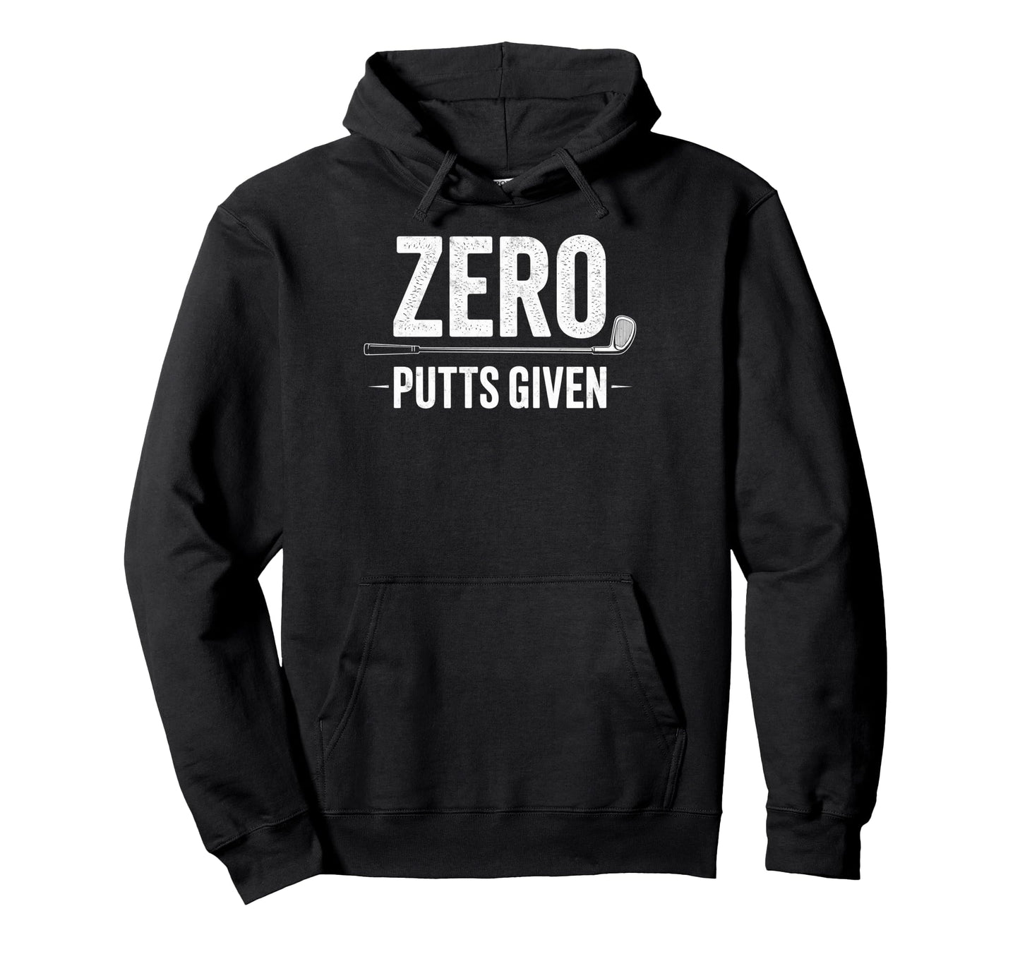 Zero Putts Given Golfing Golf Player Hoodie - Novelty Apparel for Adults - T-Shirt, Sweatshirt, Hoodie