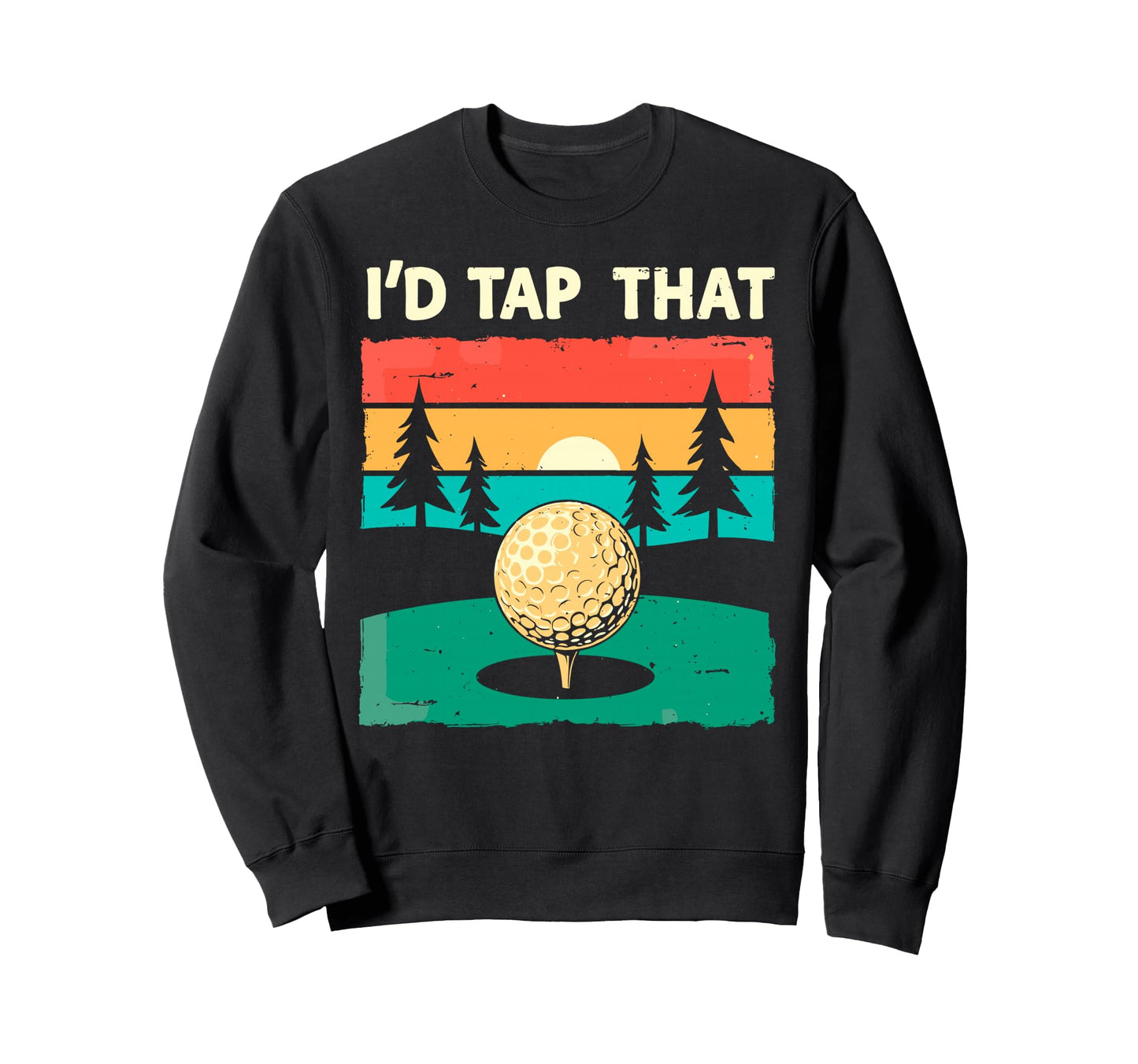 Id Tap That Golf Club Ball Golfer Sweatshirt - Trendy Graphic Unisex - T-Shirt, Sweatshirt, Hoodie