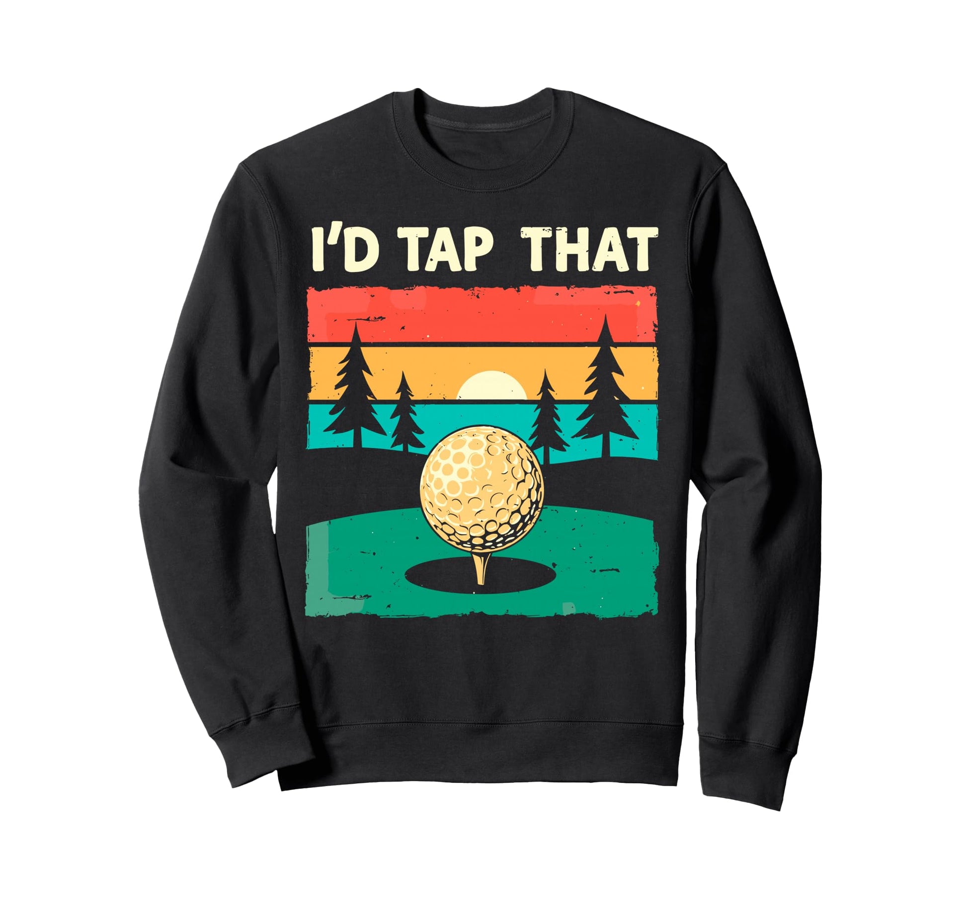 Id Tap That Golf Club Ball Golfer Sweatshirt - Trendy Graphic Unisex - T-Shirt, Sweatshirt, Hoodie