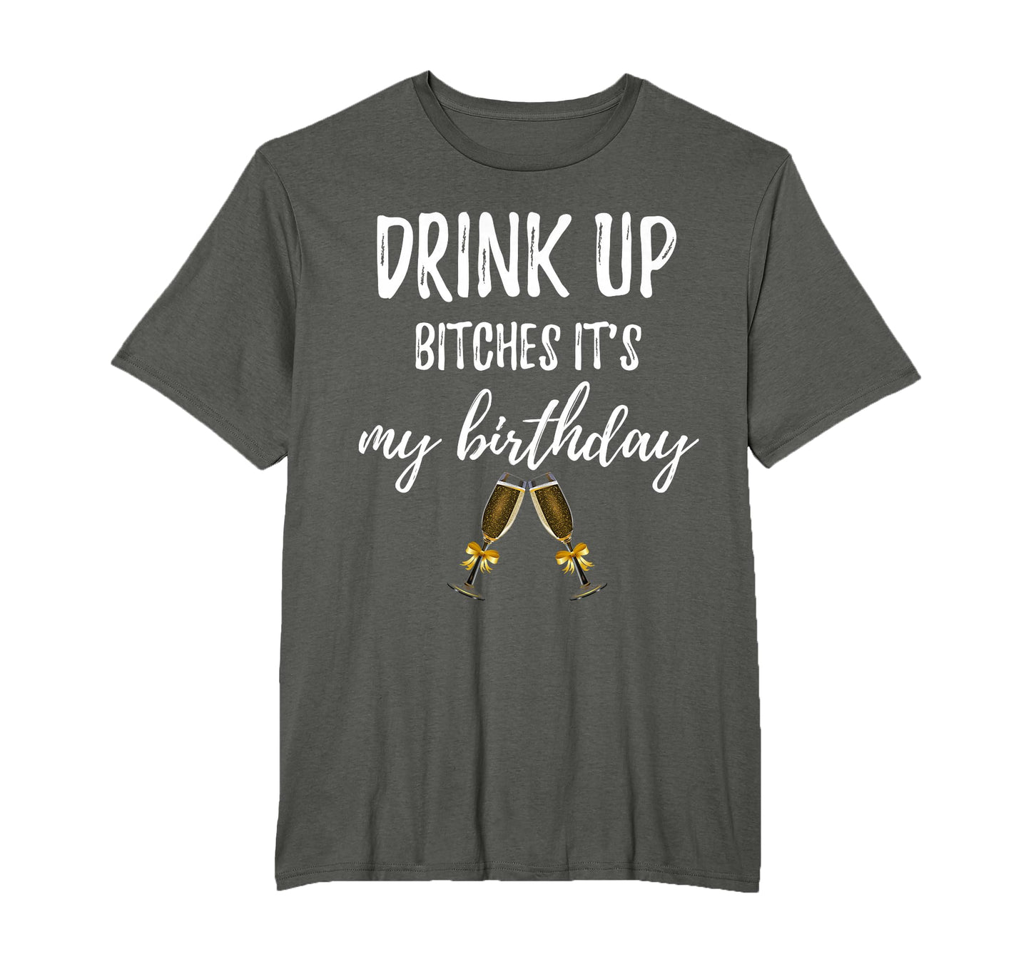 Drink Bitches Its My Birthday Funny T-Shirt - Aesthetic Graphic Unisex - T-Shirt, Sweatshirt, Hoodie